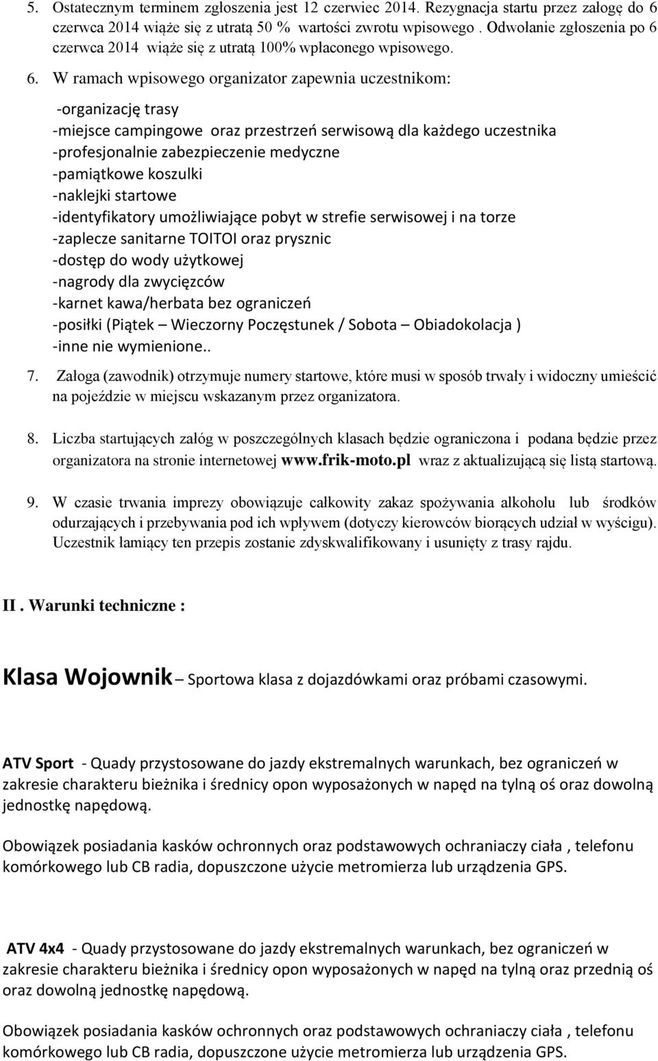 czerwca 2014 wiąże się z utratą 100% wpłaconego wpisowego. 6.