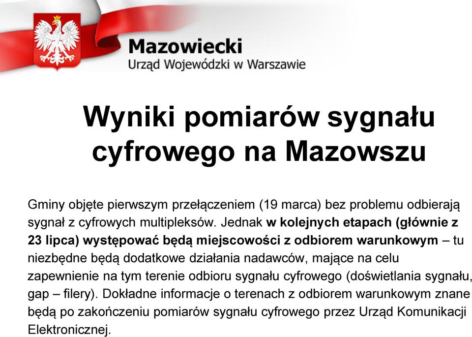 Jednak w kolejnych etapach (głównie z 23 lipca) występować będą miejscowości z odbiorem warunkowym tu niezbędne będą dodatkowe działania