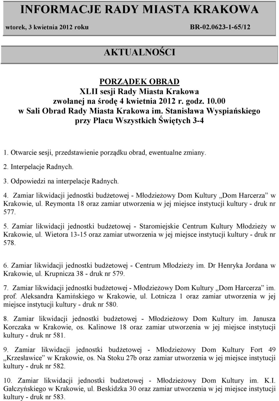 Zamiar likwidacji jednostki budżetowej - Młodzieżowy Dom Kultury Dom Harcerza w Krakowie, ul. Reymonta 18 oraz zamiar utworzenia w jej miejsce instytucji kultury - druk nr 57