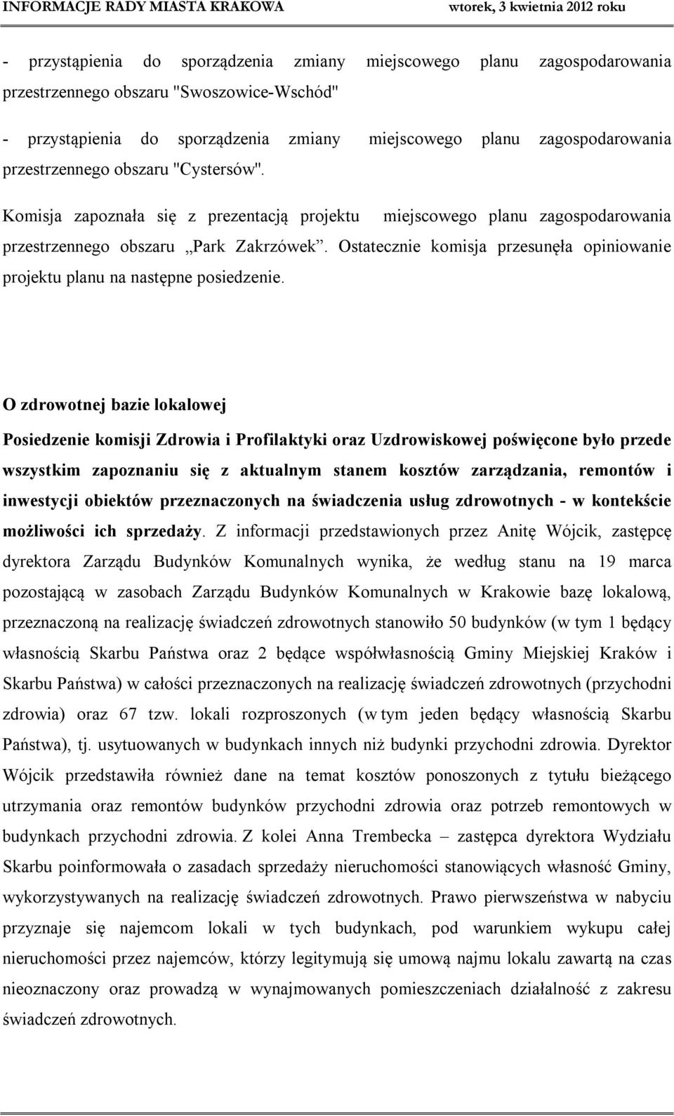 Ostatecznie komisja przesunęła opiniowanie projektu planu na następne posiedzenie.