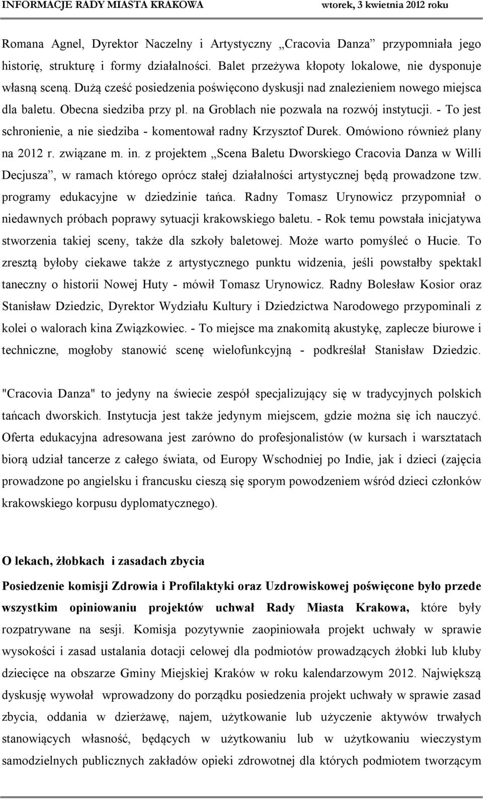 - To jest schronienie, a nie siedziba - komentował radny Krzysztof Durek. Omówiono również plany na 2012 r. związane m. in.
