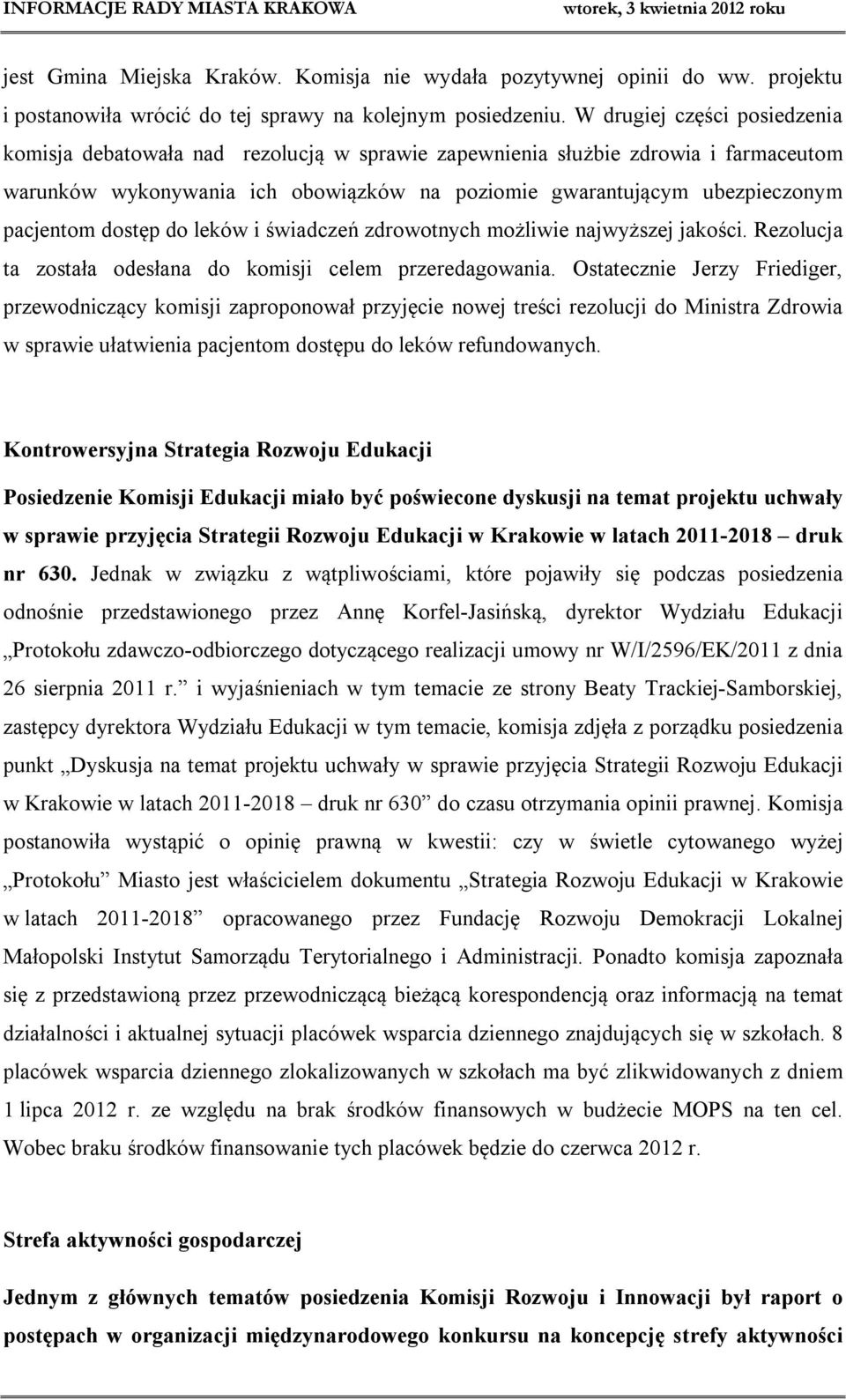 dostęp do leków i świadczeń zdrowotnych możliwie najwyższej jakości. Rezolucja ta została odesłana do komisji celem przeredagowania.