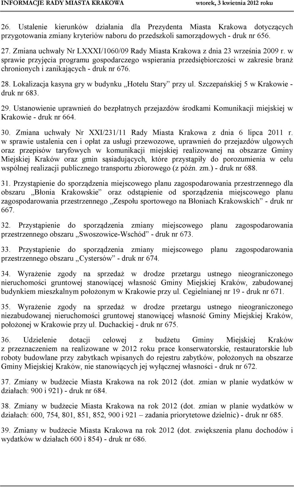 w sprawie przyjęcia programu gospodarczego wspierania przedsiębiorczości w zakresie branż chronionych i zanikających - druk nr 676. 28. Lokalizacja kasyna gry w budynku Hotelu Stary przy ul.