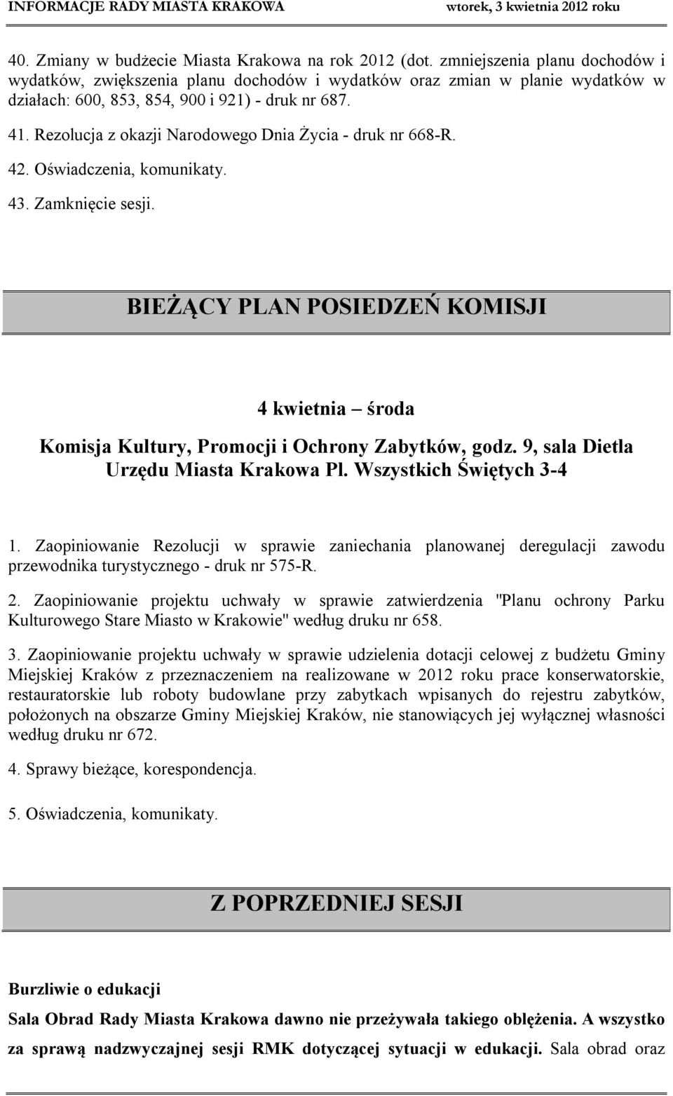 Rezolucja z okazji Narodowego Dnia Życia - druk nr 668-R. 42. Oświadczenia, komunikaty. 43. Zamknięcie sesji.
