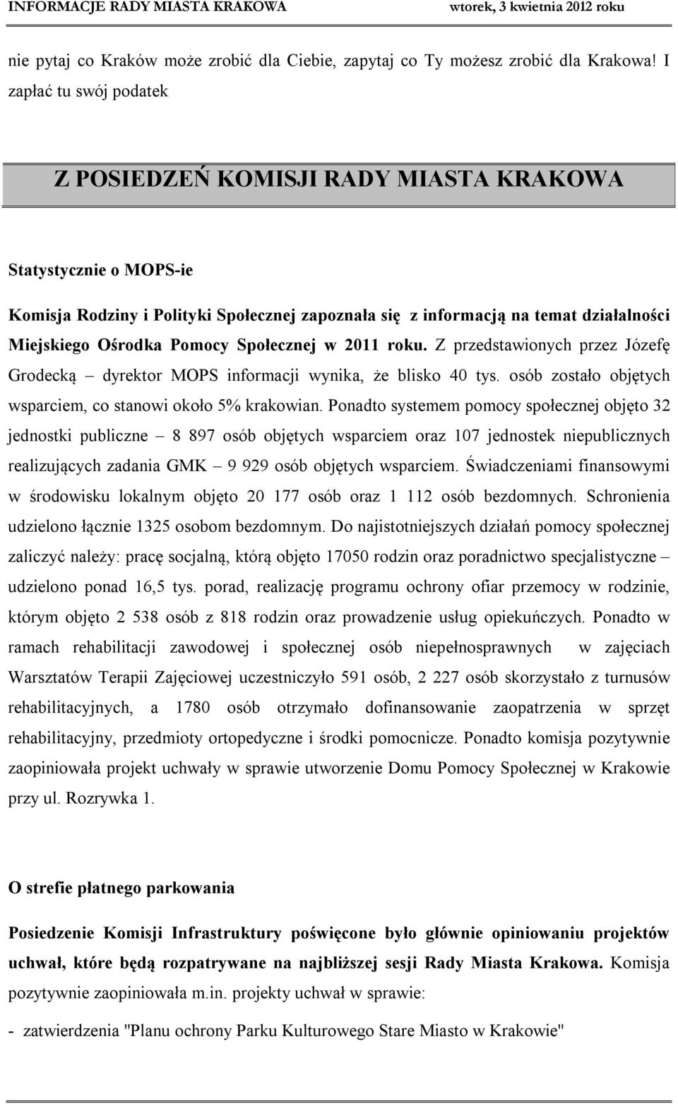Pomocy Społecznej w 2011 roku. Z przedstawionych przez Józefę Grodecką dyrektor MOPS informacji wynika, że blisko 40 tys. osób zostało objętych wsparciem, co stanowi około 5% krakowian.