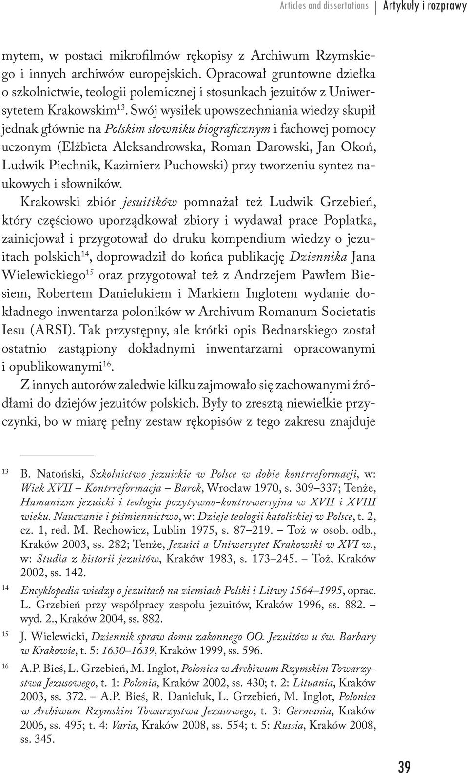 Swój wysiłek upowszechniania wiedzy skupił jednak głównie na Polskim słowniku biograficznym i fachowej pomocy uczonym (Elżbieta Aleksandrowska, Roman Darowski, Jan Okoń, Ludwik Piechnik, Kazimierz
