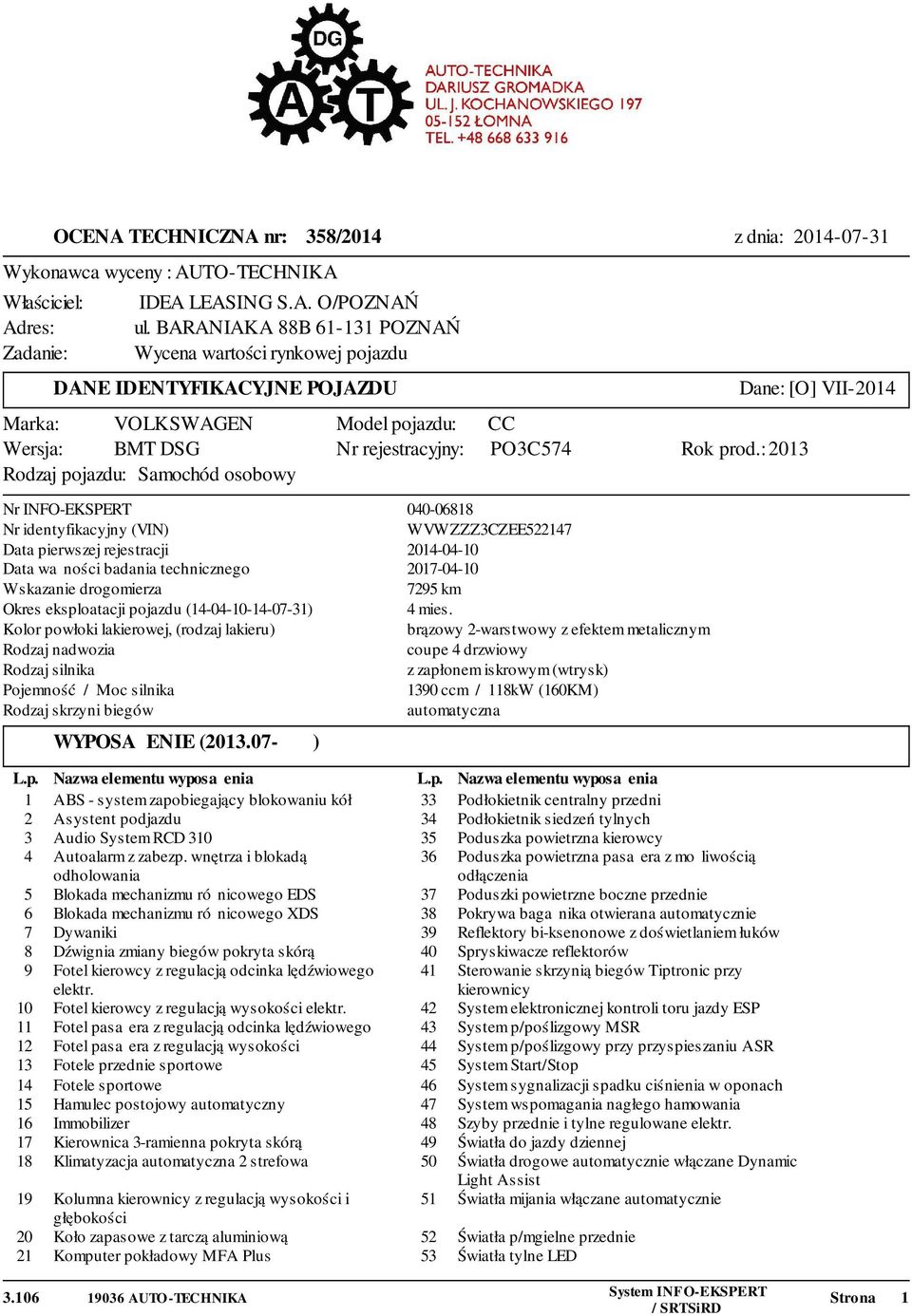 prod.: 2013 Rodzaj pojazdu: Samochód osobowy Nr INFO-EKSPERT 040-06818 Nr identyfikacyjny (VIN) WVWZZZ3CZEE522147 Data pierwszej rejestracji 2014-04-10 Data ważności badania technicznego 20-04-10