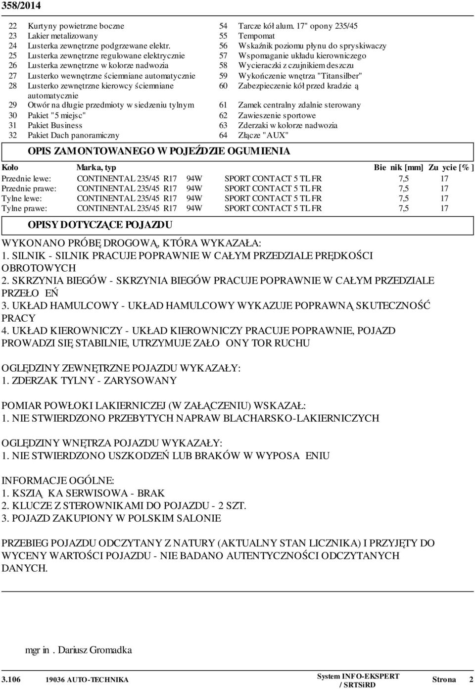 deszczu 27 Lusterko wewnętrzne ściemniane automatycznie 59 Wykończenie wnętrza "Titansilber" 28 Lusterko zewnętrzne kierowcy ściemniane 60 Zabezpieczenie kół przed kradzieżą automatycznie 29 Otwór na