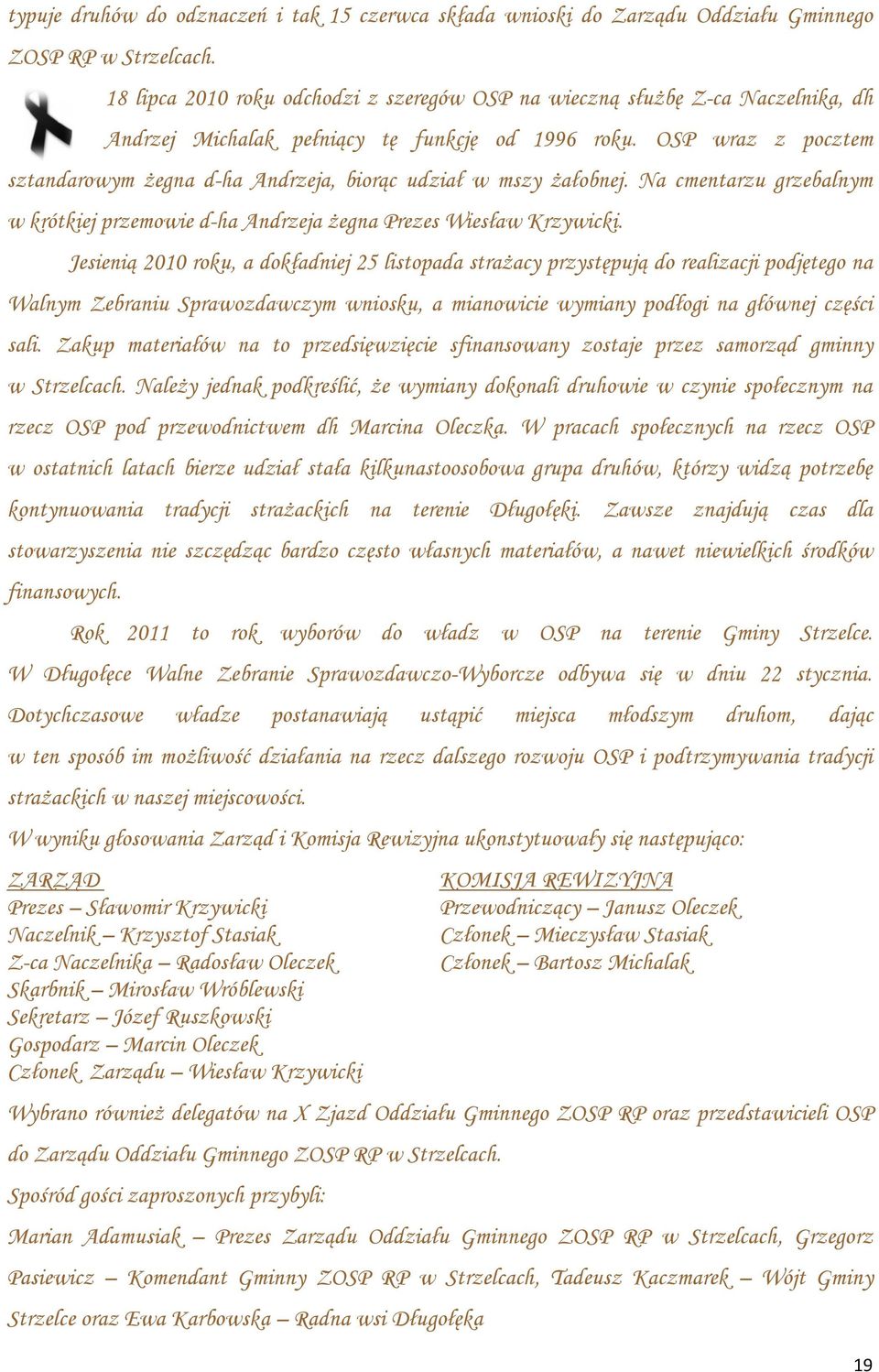 OSP wraz z pocztem sztandarowym żegna d-ha Andrzeja, biorąc udział w mszy żałobnej. Na cmentarzu grzebalnym w krótkiej przemowie d-ha Andrzeja żegna Prezes Wiesław Krzywicki.