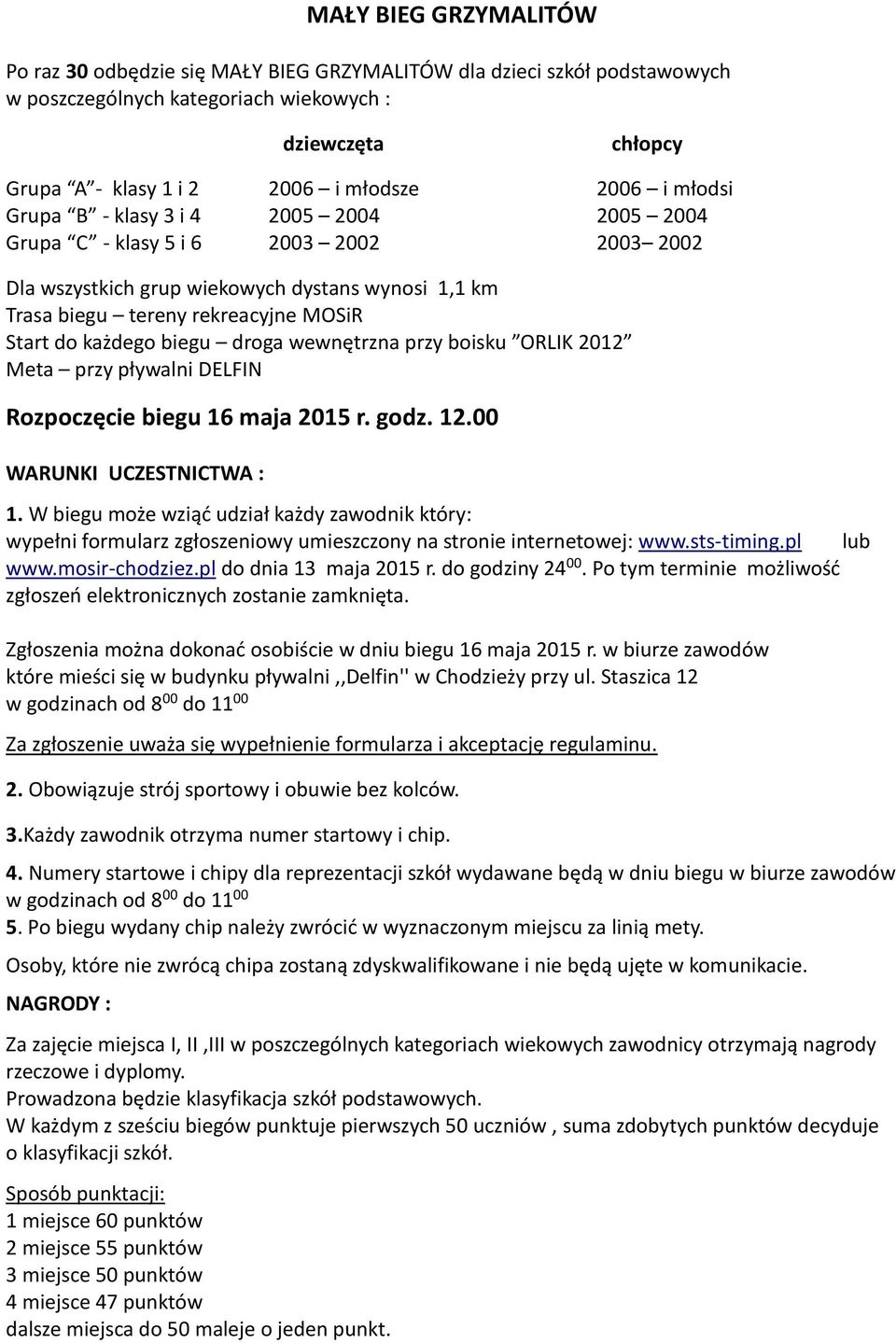 biegu droga wewnętrzna przy boisku ORLIK 2012 Meta przy pływalni DELFIN Rozpoczęcie biegu 16 maja 2015 r. godz. 12.00 WARUNKI UCZESTNICTWA : 1.