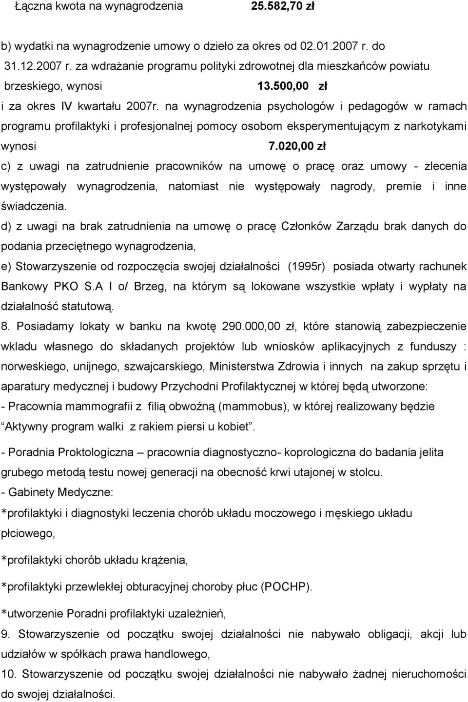 020,00 zł c) z uwagi na zatrudnienie pracowników na umowę o pracę oraz umowy - zlecenia występowały wynagrodzenia, natomiast nie występowały nagrody, premie i inne świadczenia.