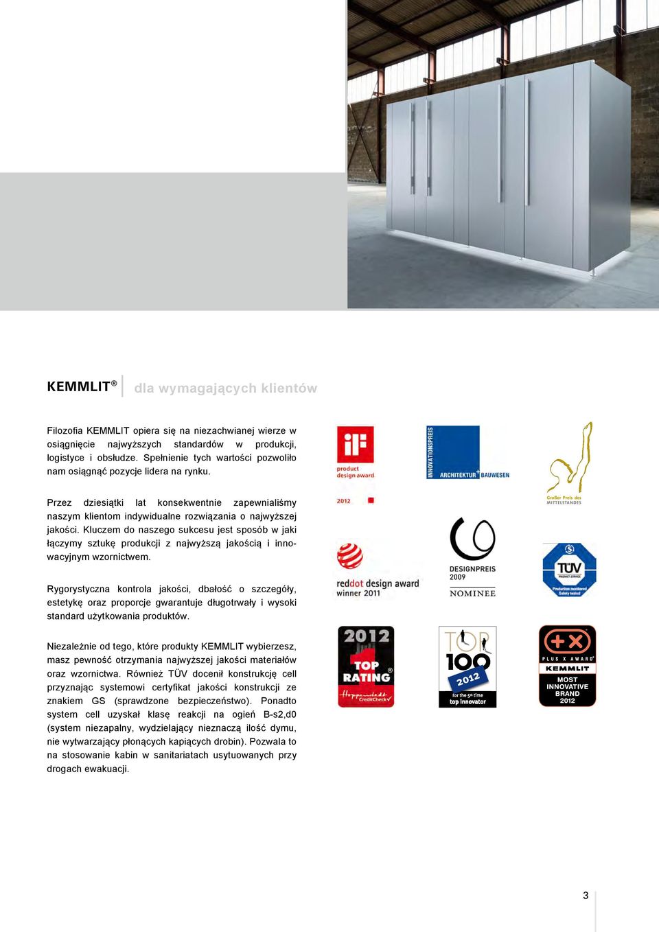 Kluczem do naszego sukcesu jest sposób w jaki łączymy sztukę produkcji z najwyższą jakością i innowacyjnym wzornictwem.