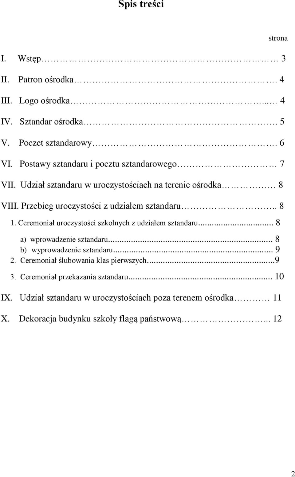 . 8 1. Ceremoniał uroczystości szkolnych z udziałem sztandaru... 8 a) wprowadzenie sztandaru... 8 b) wyprowadzenie sztandaru... 9 2.