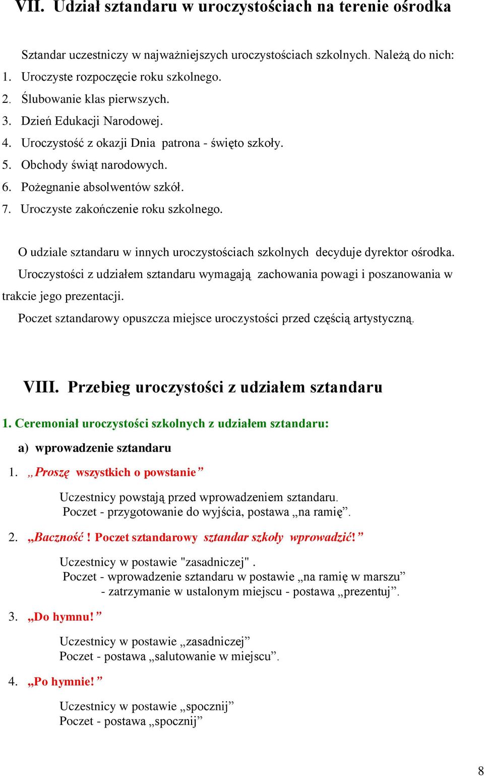 Uroczyste zakończenie roku szkolnego. O udziale sztandaru w innych uroczystościach szkolnych decyduje dyrektor ośrodka.