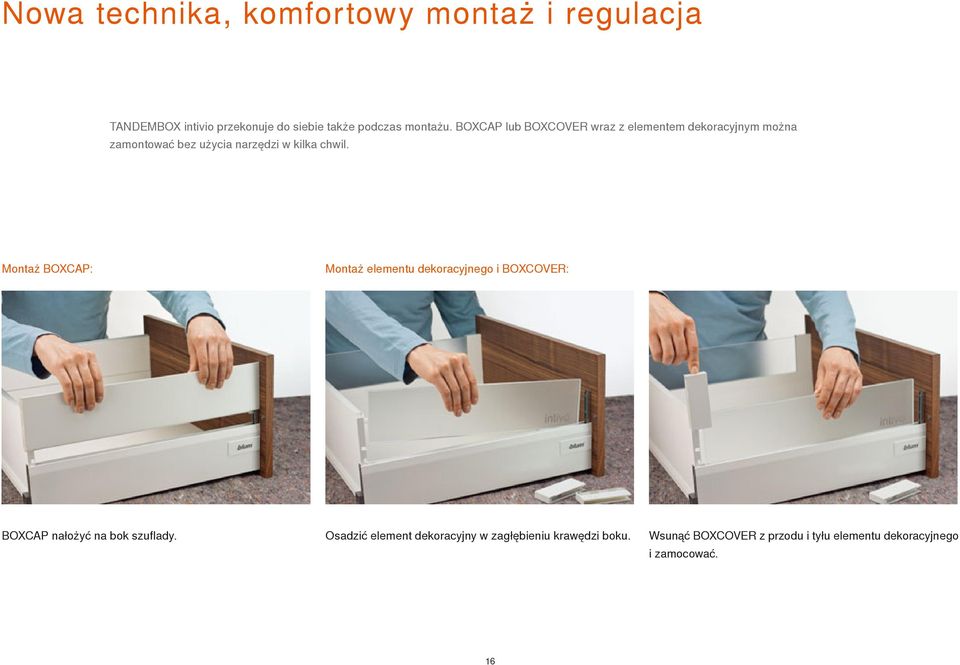 Montaż BOXCAP: Montaż elementu dekoracyjnego i BOXCOVER: BOXCAP nałożyć na bok szuflady.