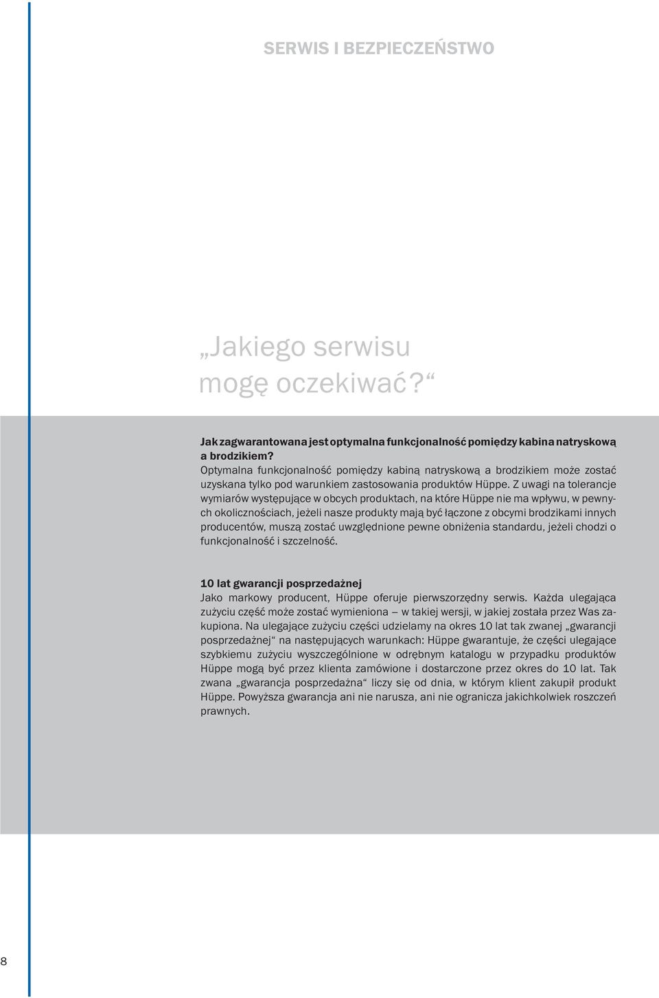 Z uwagi na tolerancje wymiarów występujące w obcych produktach, na które Hüppe nie ma wpływu, w pewnych okolicznościach, jeżeli nasze produkty mają być łączone z obcymi brodzikami innych producentów,