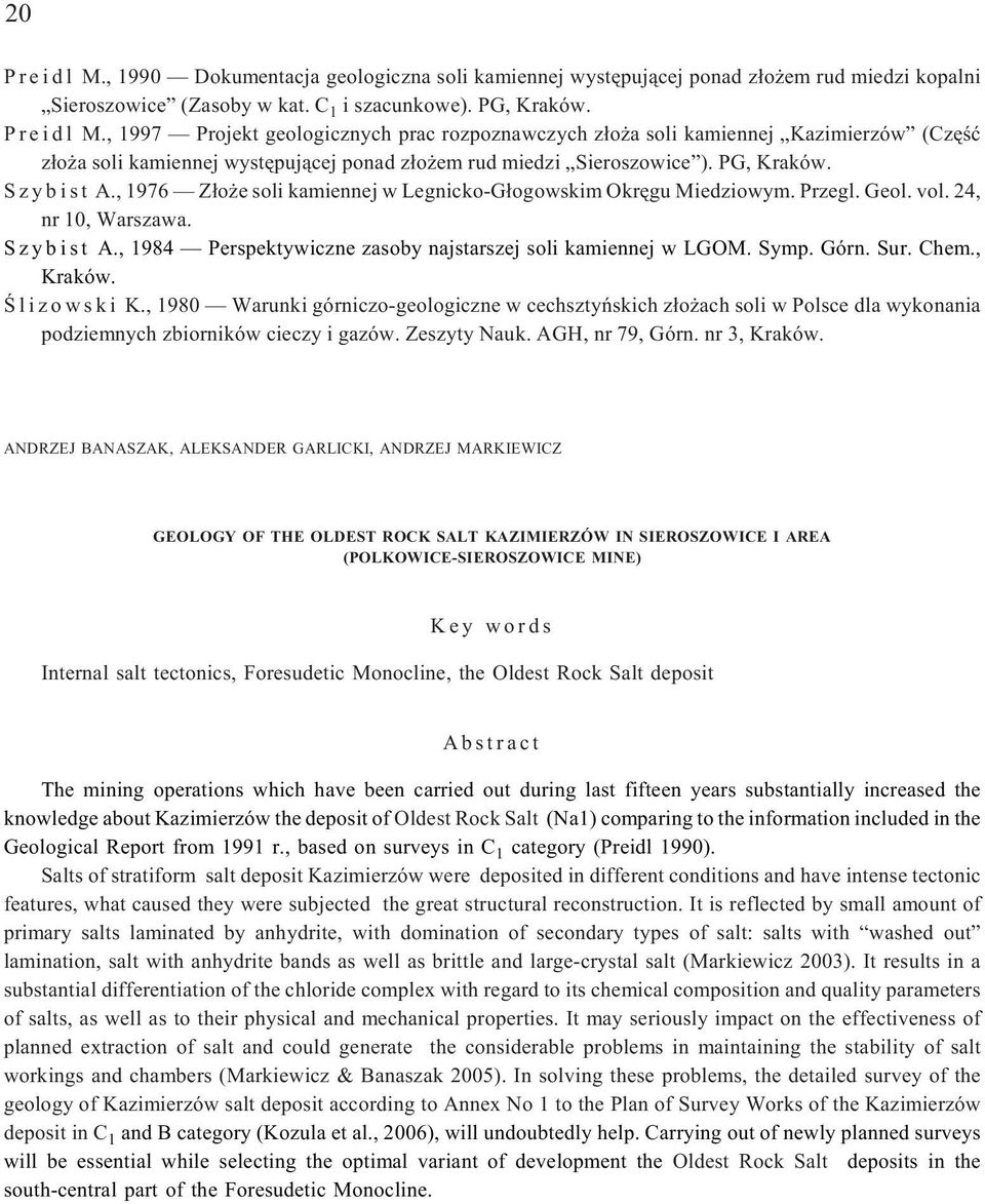 Symp. Górn. Sur. Chem., Kraków. Œ l i z o w s k i K., 1980 Warunki górniczo-geologiczne w cechsztyñskich z³o ach soli w Polsce dla wykonania podziemnych zbiorników cieczy i gazów. Zeszyty Nauk.
