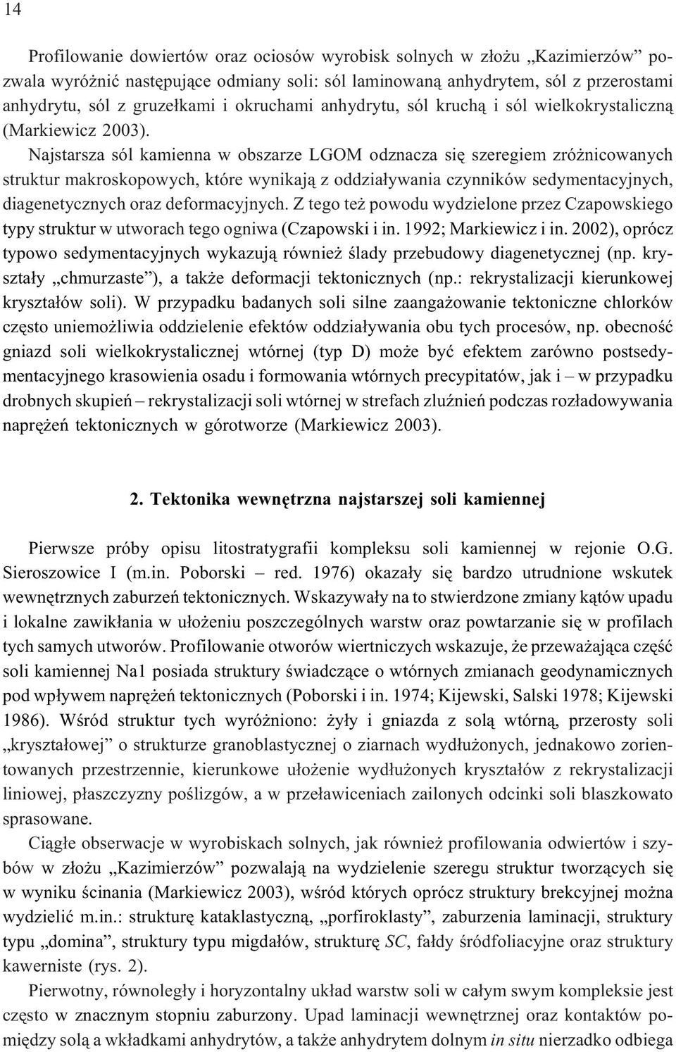 Najstarsza sól kamienna w obszarze LGOM odznacza siê szeregiem zró nicowanych struktur makroskopowych, które wynikaj¹ z oddzia³ywania czynników sedymentacyjnych, diagenetycznych oraz deformacyjnych.