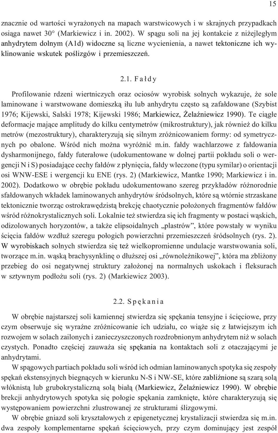 ) widoczne s¹ liczne wycienienia, a nawet tektoniczne ich wyklinowanie wskutek poœlizgów i przemieszczeñ. 15