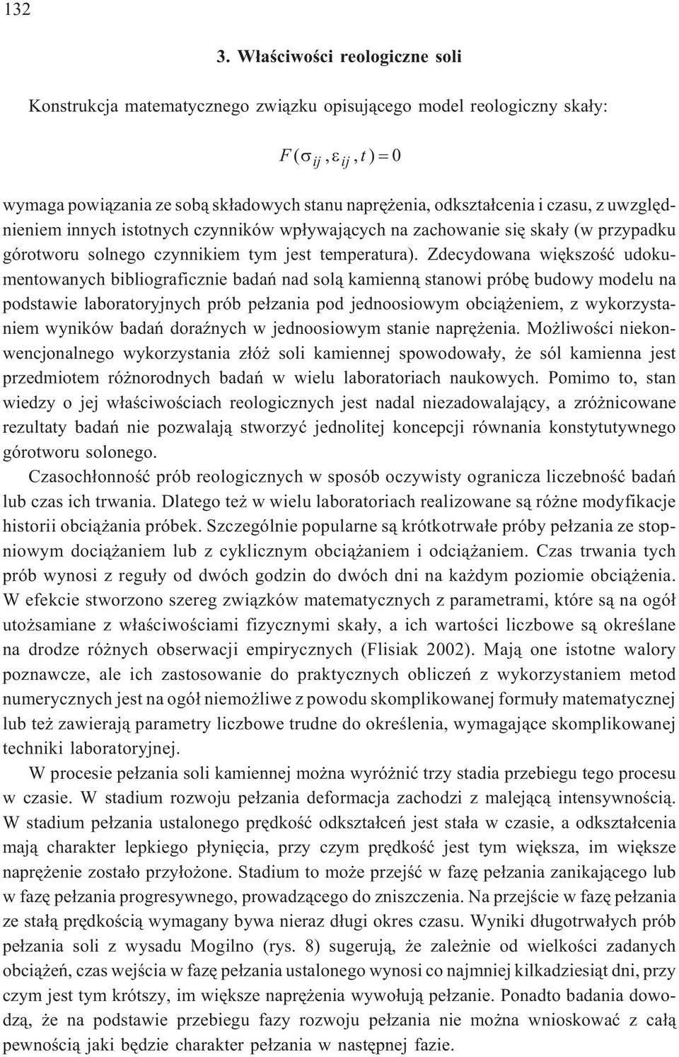 uwzglêdnieniem innych istotnych czynników wp³ywaj¹cych na zachowanie siê ska³y (w przypadku górotworu solnego czynnikiem tym jest temperatura).