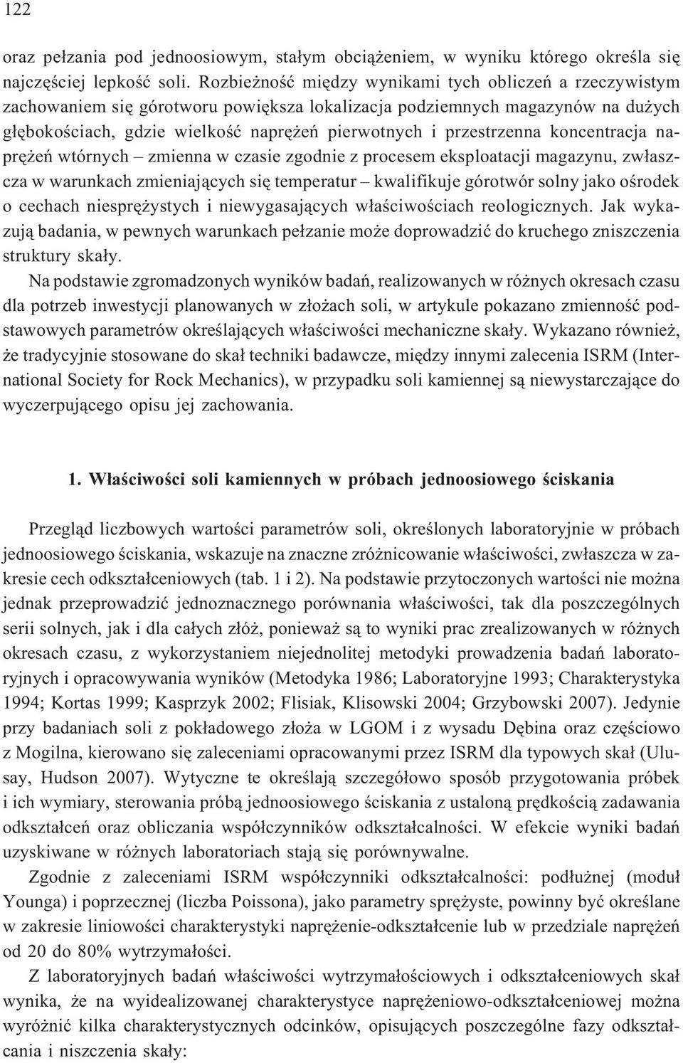 przestrzenna koncentracja naprê eñ wtórnych zmienna w czasie zgodnie z procesem eksploatacji magazynu, zw³aszcza w warunkach zmieniaj¹cych siê temperatur kwalifikuje górotwór solny jako oœrodek o