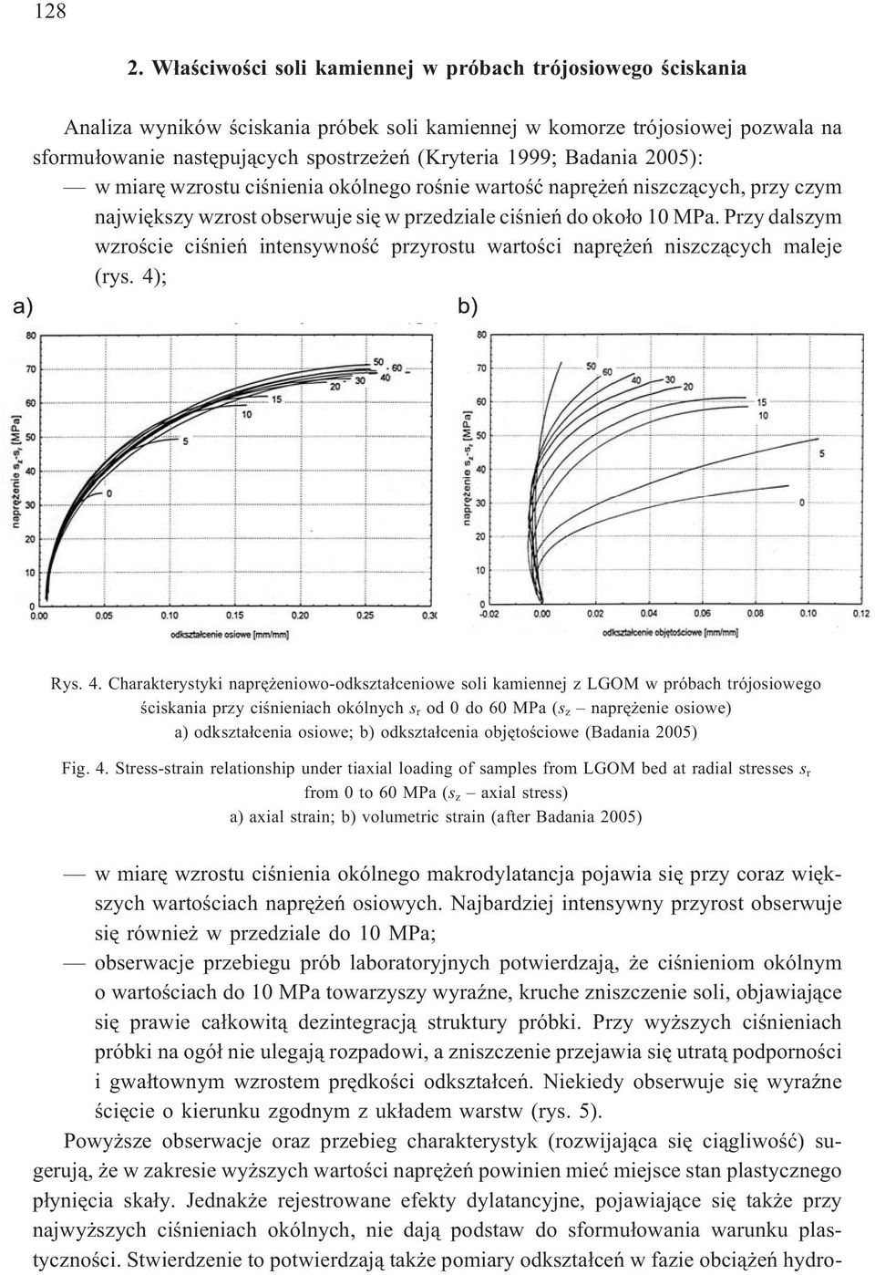 Badania 2005): w miarê wzrostu ciœnienia okólnego roœnie wartoœæ naprê eñ niszcz¹cych, przy czym najwiêkszy wzrost obserwuje siê w przedziale ciœnieñ do oko³o 10 MPa.