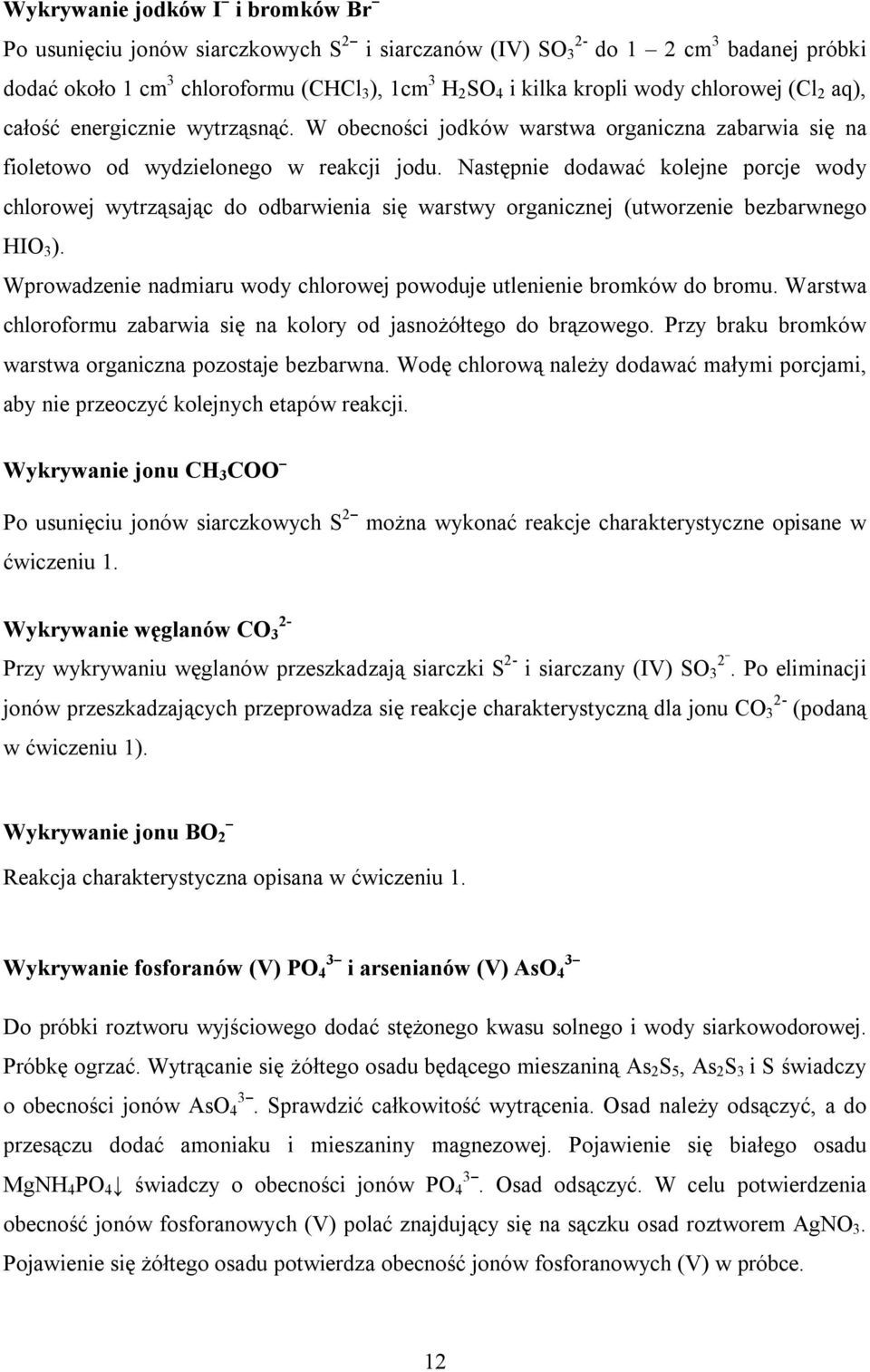 Następnie dodawać kolejne porcje wody chlorowej wytrząsając do odbarwienia się warstwy organicznej (utworzenie bezbarwnego HIO 3 ).