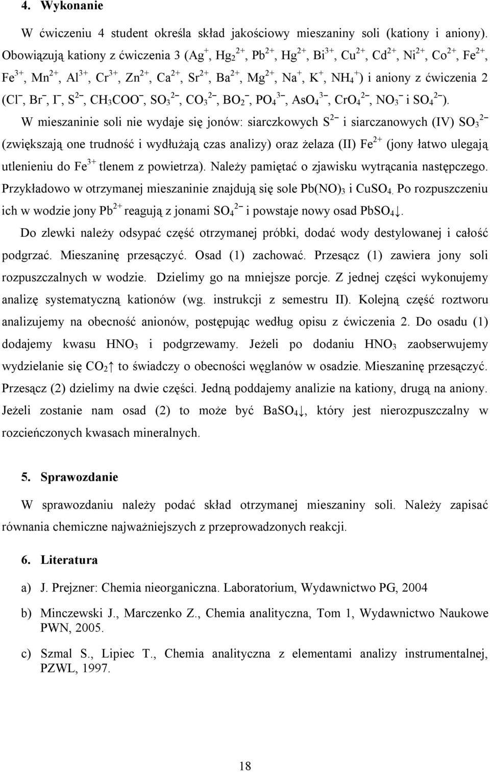 ćwiczenia 2 (Clˉ, Brˉ, Iˉ, S 2ˉ, CH 3 COOˉ, SO 32ˉ, CO 32ˉ, BO 2ˉ, PO 43ˉ, AsO 43ˉ, CrO 42ˉ, NO 3ˉ i SO 42ˉ).