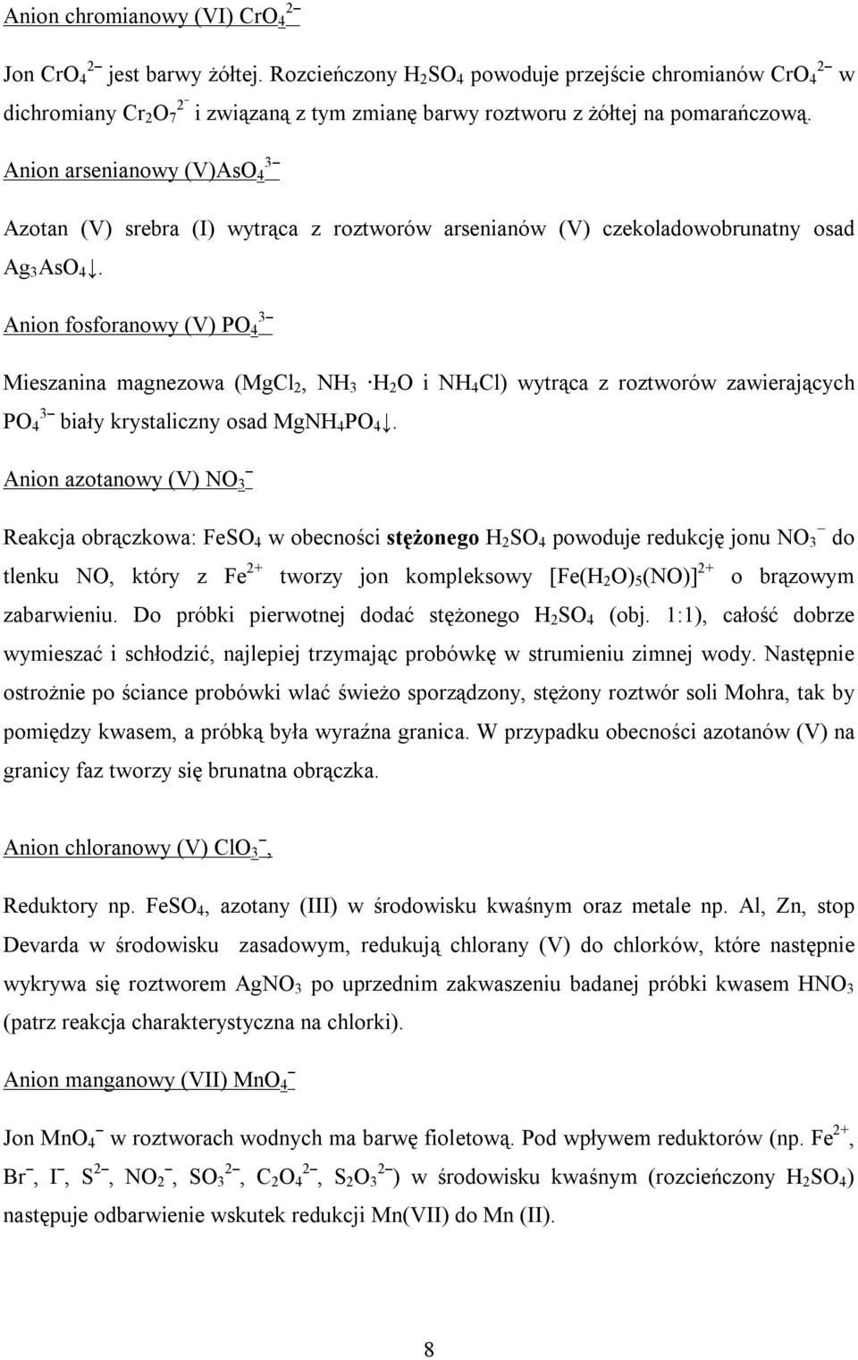 Anion arsenianowy (V)AsO 43ˉ Azotan (V) srebra (I) wytrąca z roztworów arsenianów (V) czekoladowobrunatny osad Ag 3 AsO 4.