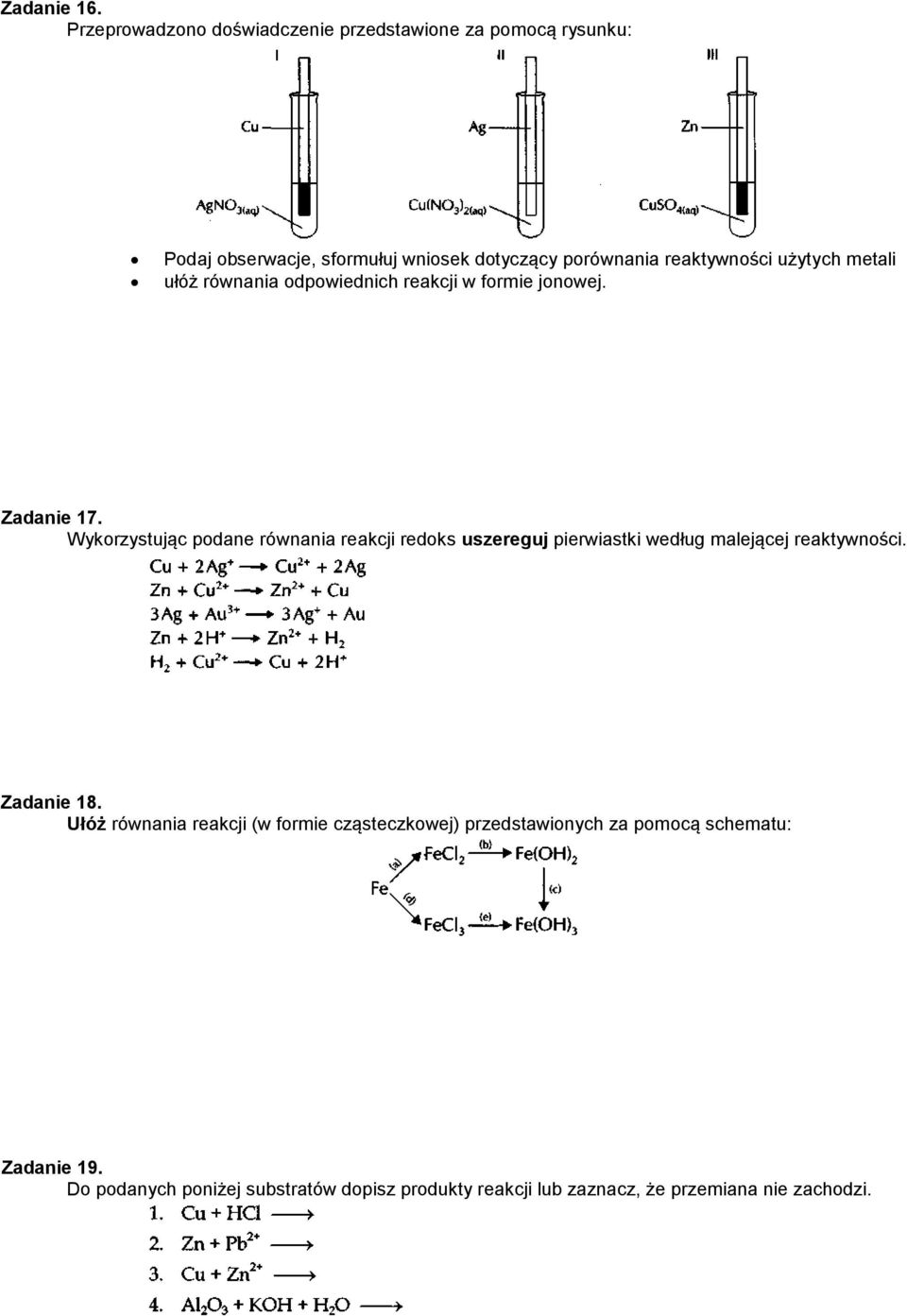 reaktywności użytych metali ułóż równania odpowiednich reakcji w formie jonowej. Zadanie 17.