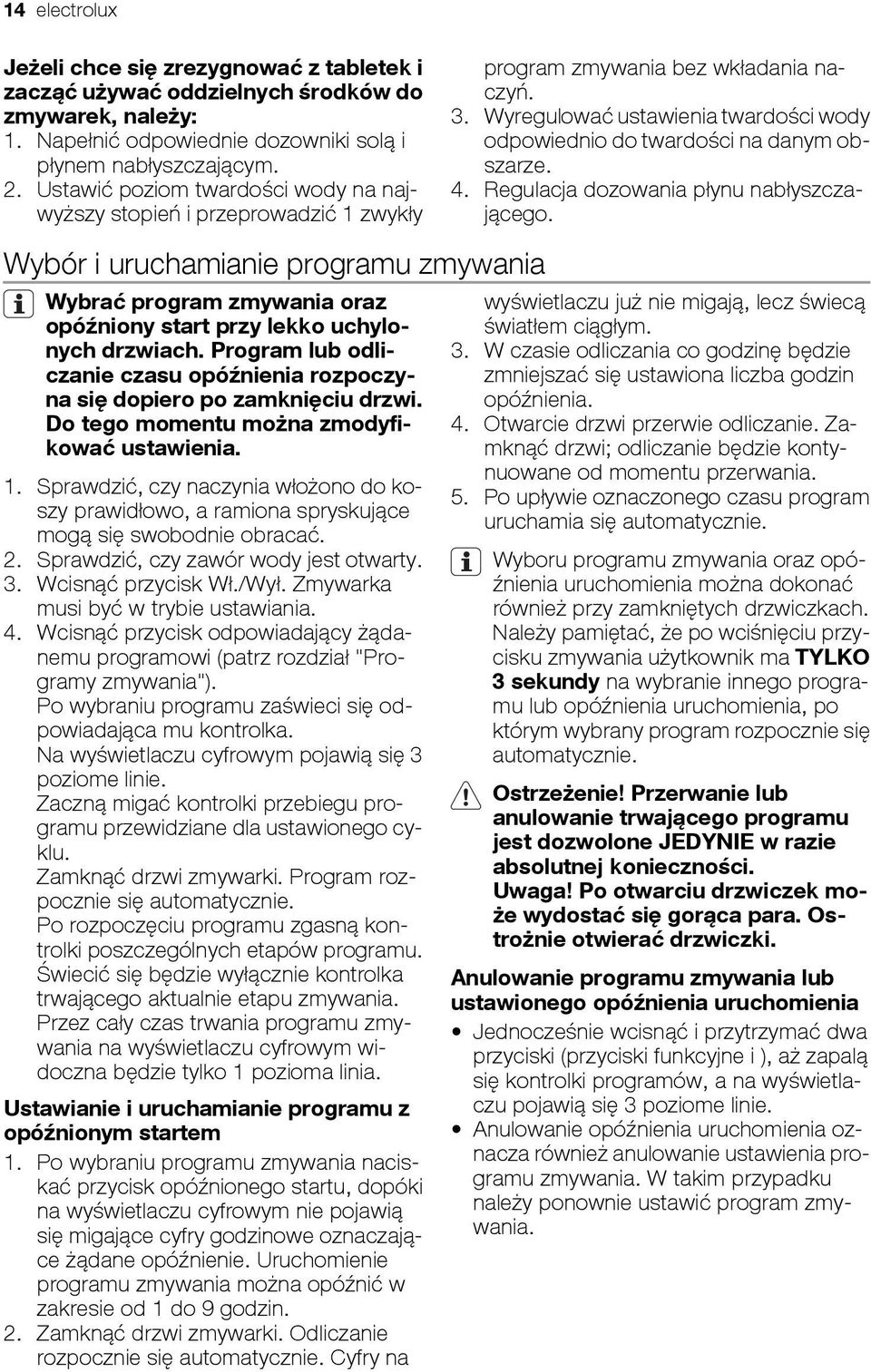 4. Regulacja dozowania płynu nabłyszczającego. Wybór i uruchamianie programu zmywania Wybrać program zmywania oraz opóźniony start przy lekko uchylonych drzwiach.