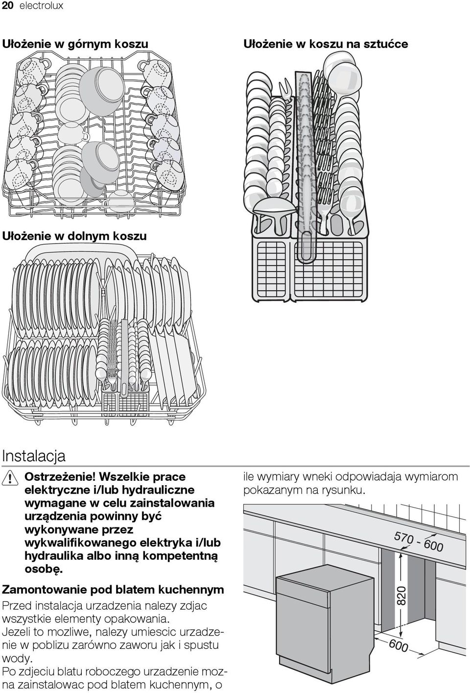 hydraulika albo inną kompetentną osobę. Zamontowanie pod blatem kuchennym Przed instalacja urzadzenia nalezy zdjac wszystkie elementy opakowania.