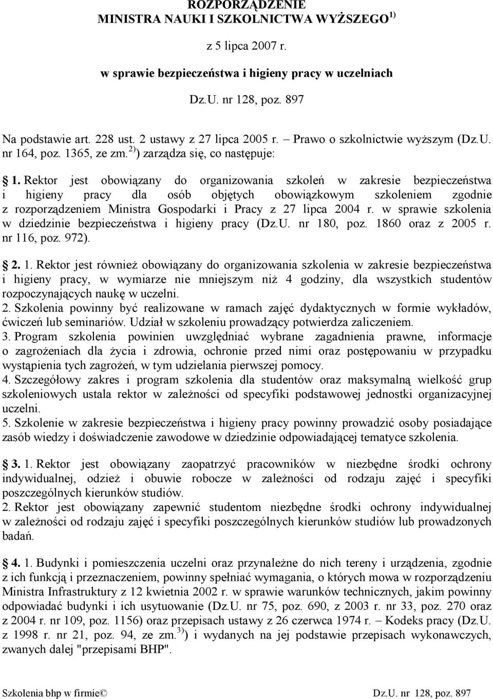 Rektor jest obowiązany do organizowania szkoleń w zakresie bezpieczeństwa i higieny pracy dla osób objętych obowiązkowym szkoleniem zgodnie z rozporządzeniem Ministra Gospodarki i Pracy z 27 lipca