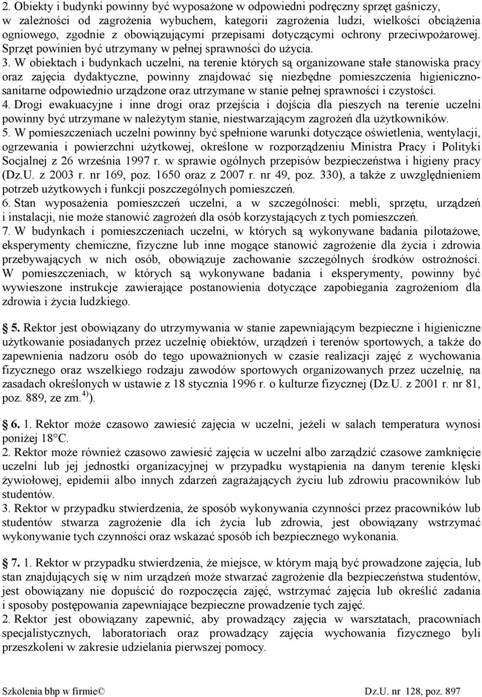 W obiektach i budynkach uczelni, na terenie których są organizowane stałe stanowiska pracy oraz zajęcia dydaktyczne, powinny znajdować się niezbędne pomieszczenia higienicznosanitarne odpowiednio