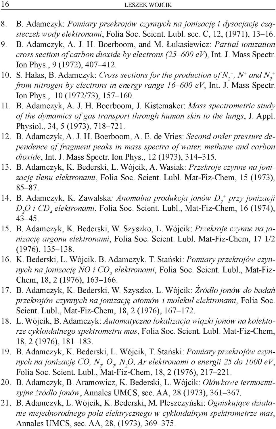Adamczyk: Cross sectons for the producton of N +, N + and N + from ntrogen by electrons n energy range 16 600 ev, Int. J. Mass Spectr. Ion Phys., 10 (197/73), 157 160. 11. B. Adamczyk, A. J. H.