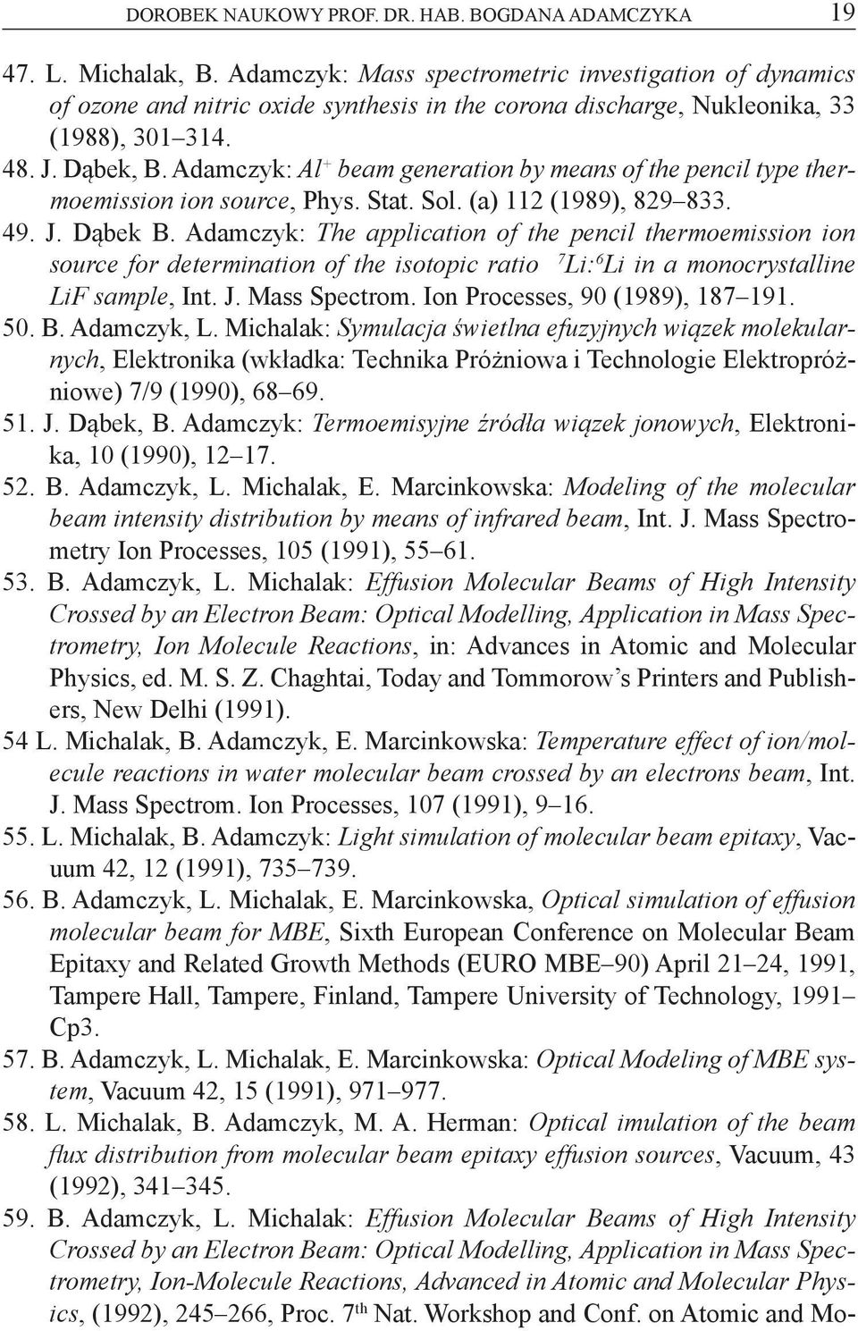 Adamczyk: Al + beam generaton by means of the pencl type thermoemsson on source, Phys. Stat. Sol. (a) 11 (1989), 89 833. 49. J. Dąbek B.