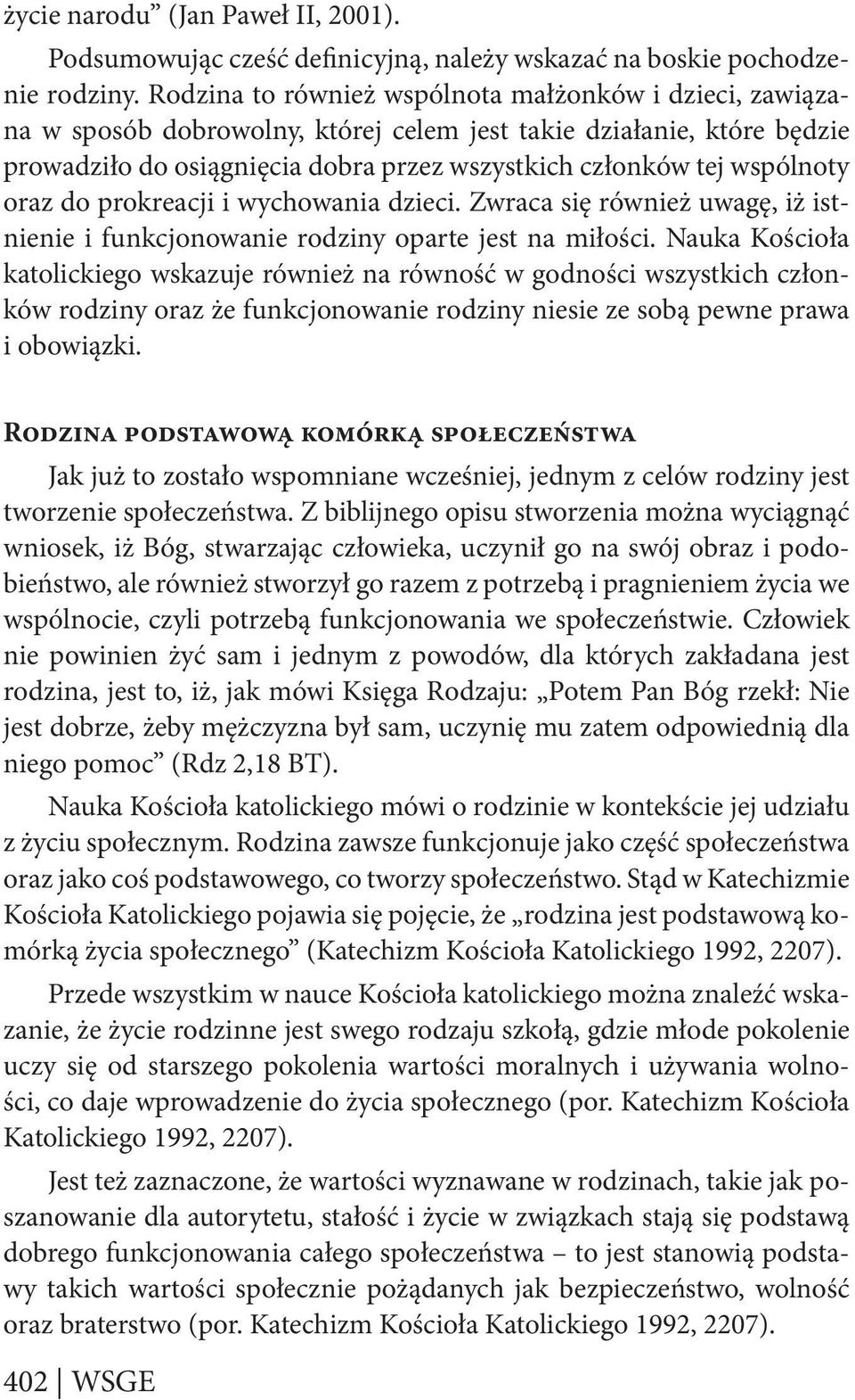 oraz do prokreacji i wychowania dzieci. Zwraca się również uwagę, iż istnienie i funkcjonowanie rodziny oparte jest na miłości.