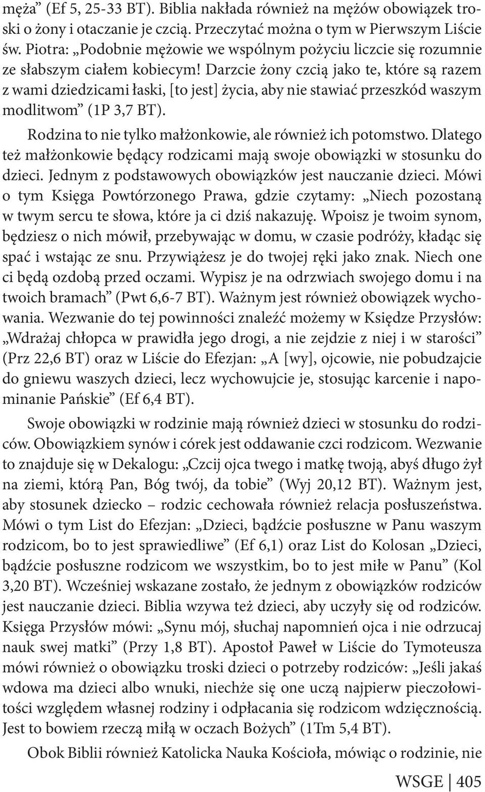 Darzcie żony czcią jako te, które są razem z wami dziedzicami łaski, [to jest] życia, aby nie stawiać przeszkód waszym modlitwom (1P 3,7 BT).