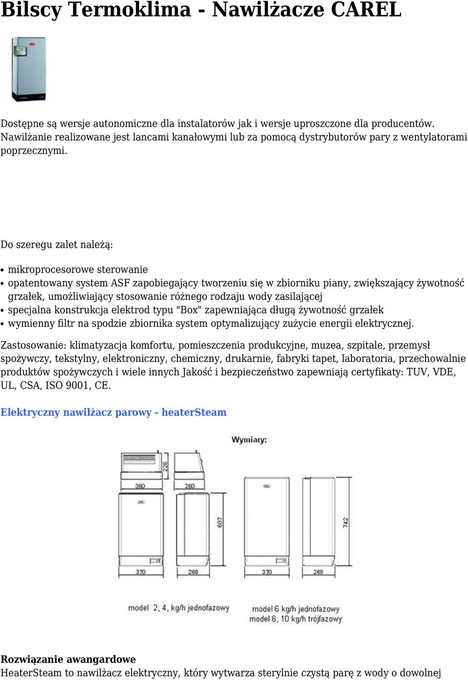 Do szeregu zalet należą: mikroprocesorowe sterowanie opatentowany system ASF zapobiegający tworzeniu się w zbiorniku piany, zwiększający żywotność grzałek, umożliwiający stosowanie różnego rodzaju