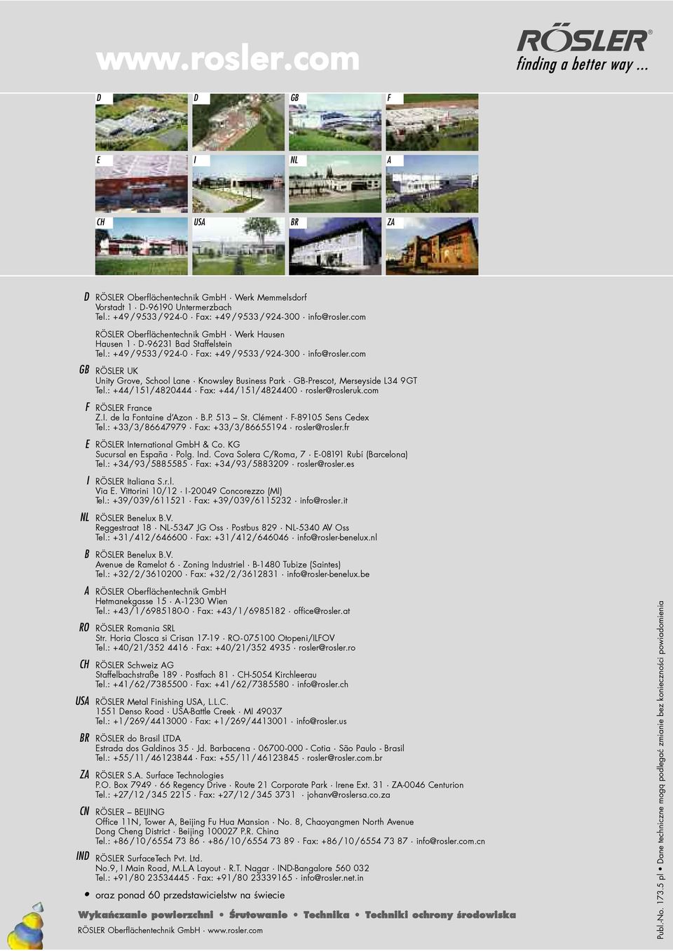 com GB RösleR UK Unity Grove, school lane Knowsley Business Park GB-Prescot, Merseyside l34 9GT Tel.: +44/151/4820444 Fax: +44/151/4824400 rosler@rosleruk.com F RösleR France Z.I.
