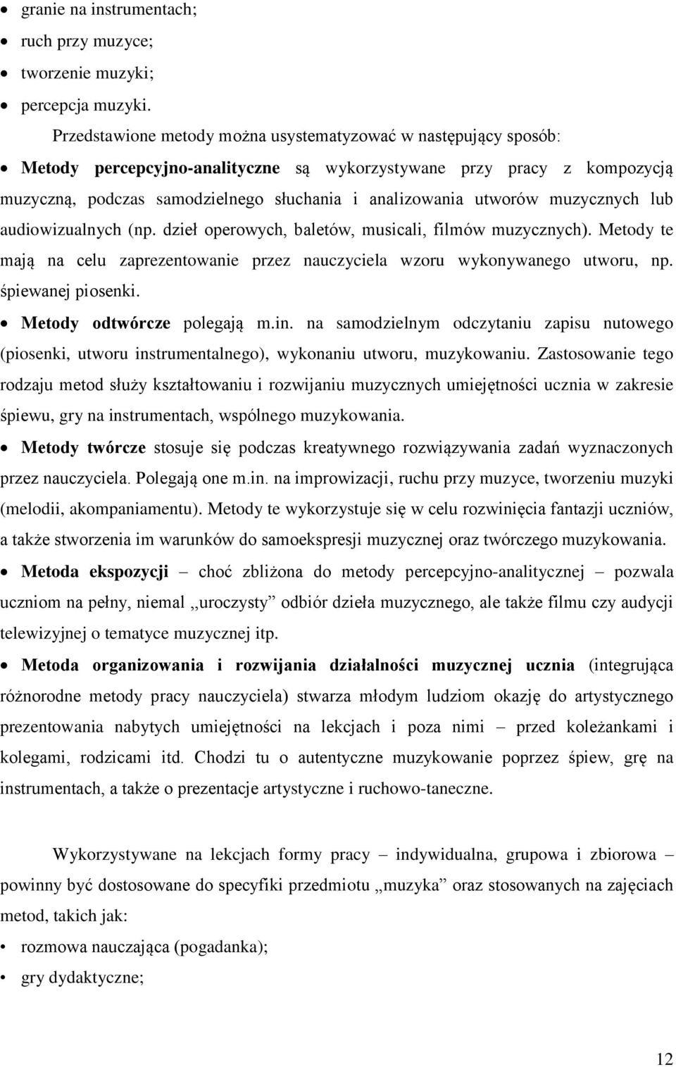 utworów muzycznych lub audiowizualnych (np. dzieł operowych, baletów, musicali, filmów muzycznych). Metody te mają na celu zaprezentowanie przez nauczyciela wzoru wykonywanego utworu, np.