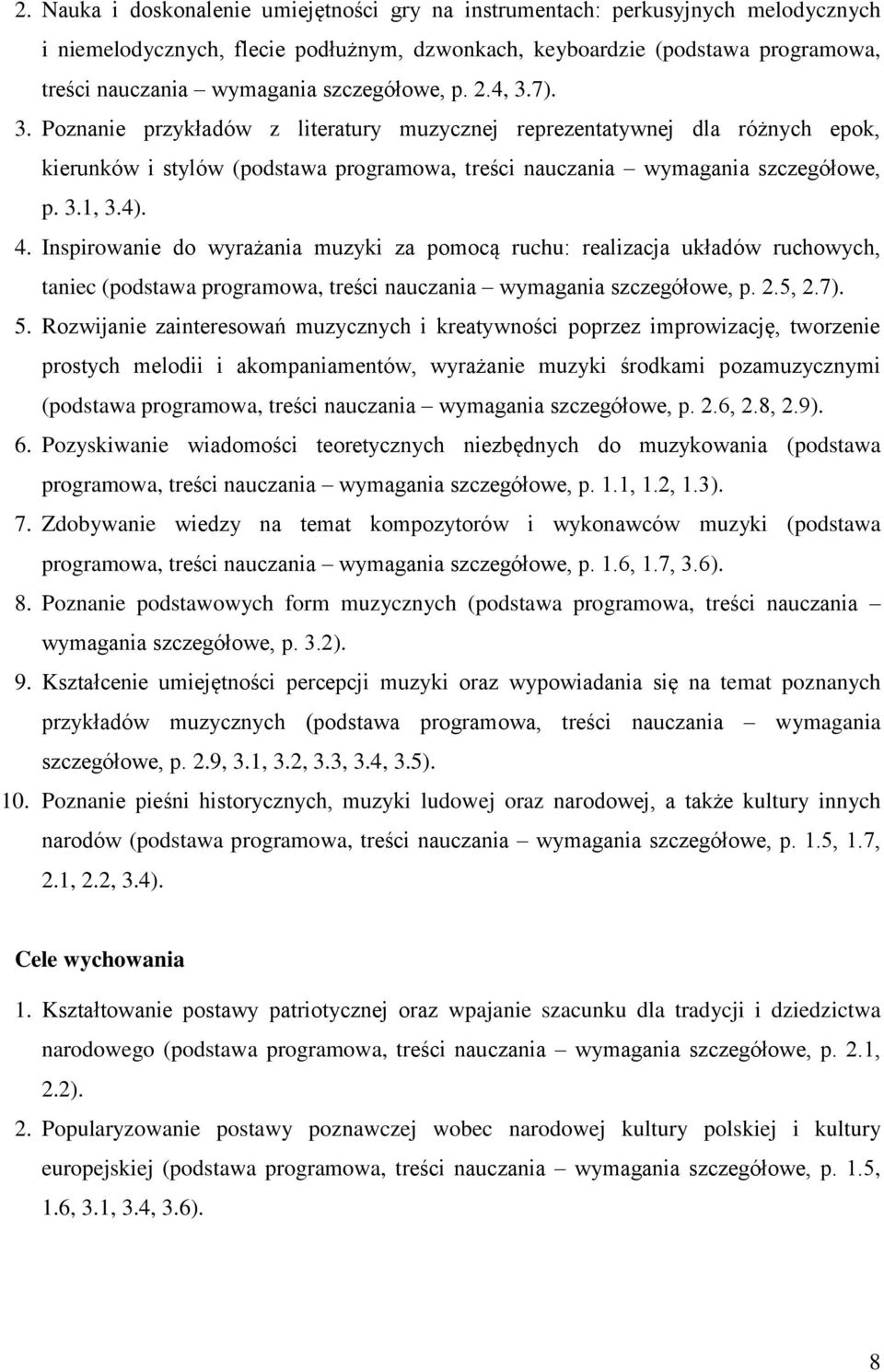 4). 4. Inspirowanie do wyrażania muzyki za pomocą ruchu: realizacja układów ruchowych, taniec (podstawa programowa, treści nauczania wymagania szczegółowe, p. 2.5, 2.7). 5.