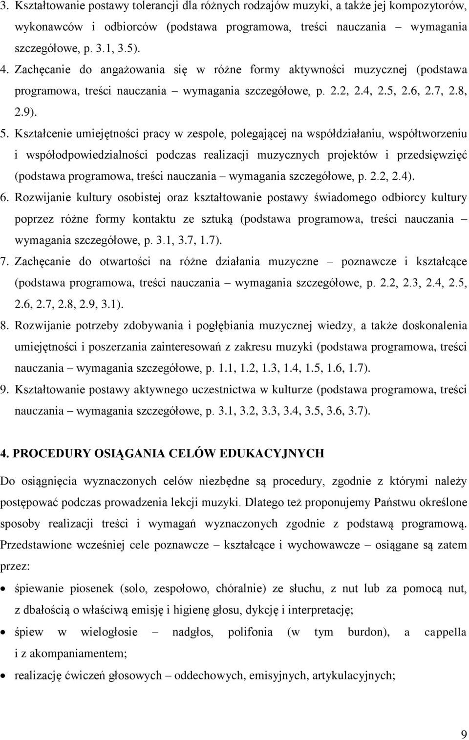 Kształcenie umiejętności pracy w zespole, polegającej na współdziałaniu, współtworzeniu i współodpowiedzialności podczas realizacji muzycznych projektów i przedsięwzięć (podstawa programowa, treści