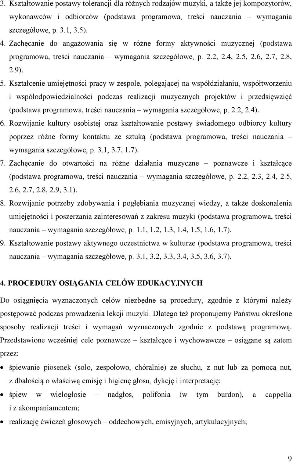 Kształcenie umiejętności pracy w zespole, polegającej na współdziałaniu, współtworzeniu i współodpowiedzialności podczas realizacji muzycznych projektów i przedsięwzięć (podstawa programowa, treści