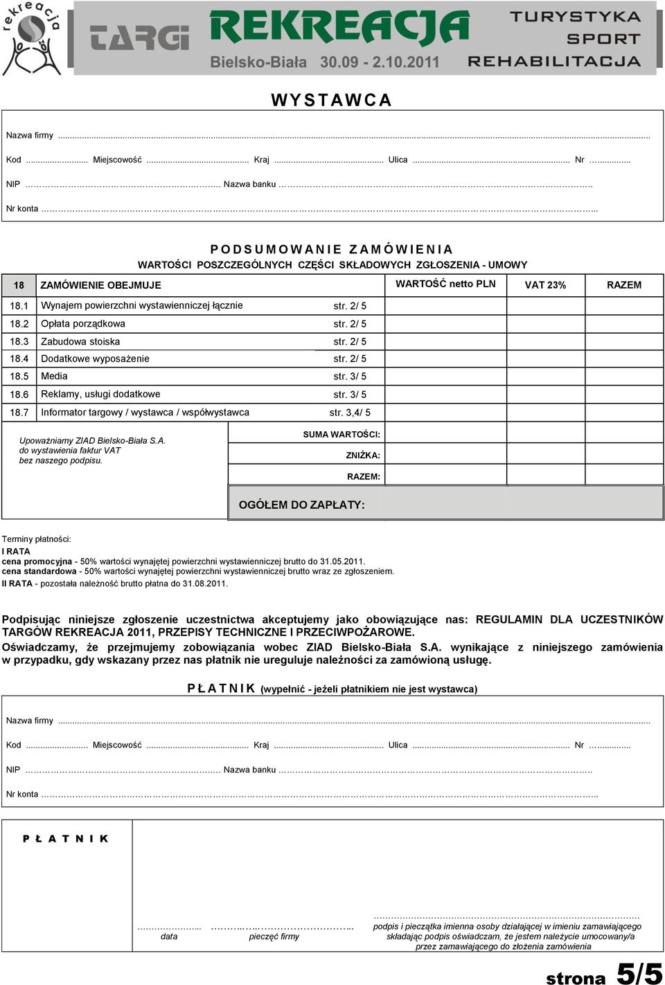 1 Wynajem powierzchni wystawienniczej łącznie str. 2/ 5 18.2 Opłata porządkowa str. 2/ 5 18.3 Zabudowa stoiska str. 2/ 5 18.4 Dodatkowe wyposażenie str. 2/ 5 18.5 Media str. 3/ 5 18.