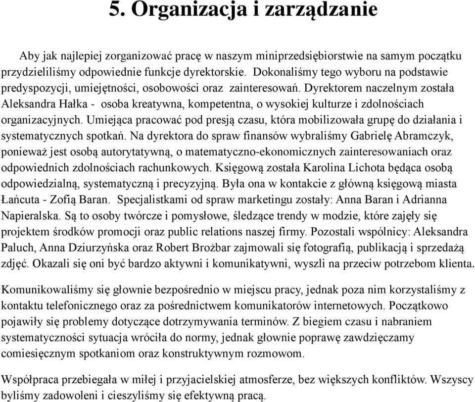 Dyrektorem naczelnym została Aleksandra Hałka - osoba kreatywna, kompetentna, o wysokiej kulturze i zdolnościach organizacyjnych.