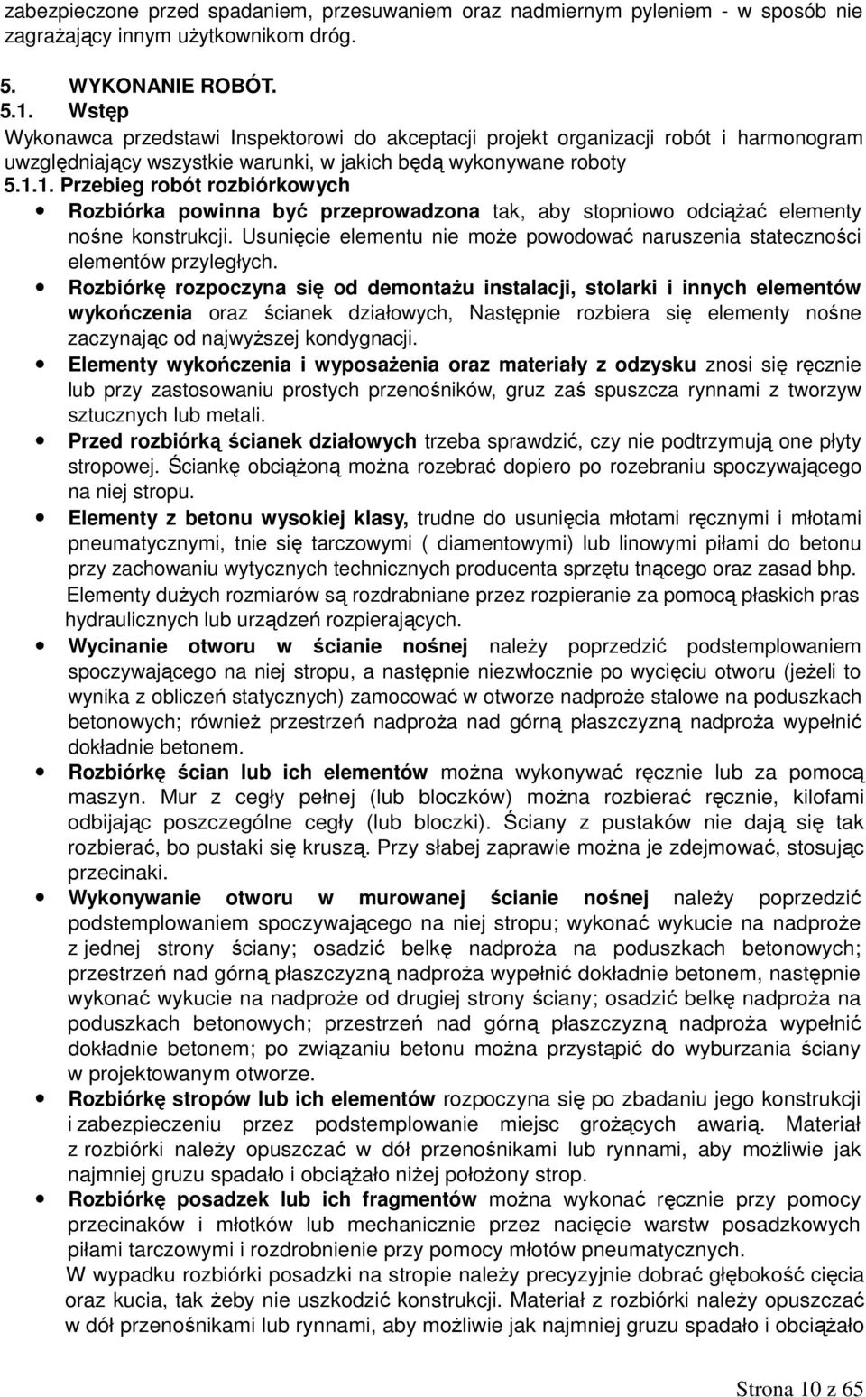 1. Przebieg robót rozbiórkowych Rozbiórka powinna być przeprowadzona tak, aby stopniowo odciążać elementy nośne konstrukcji.