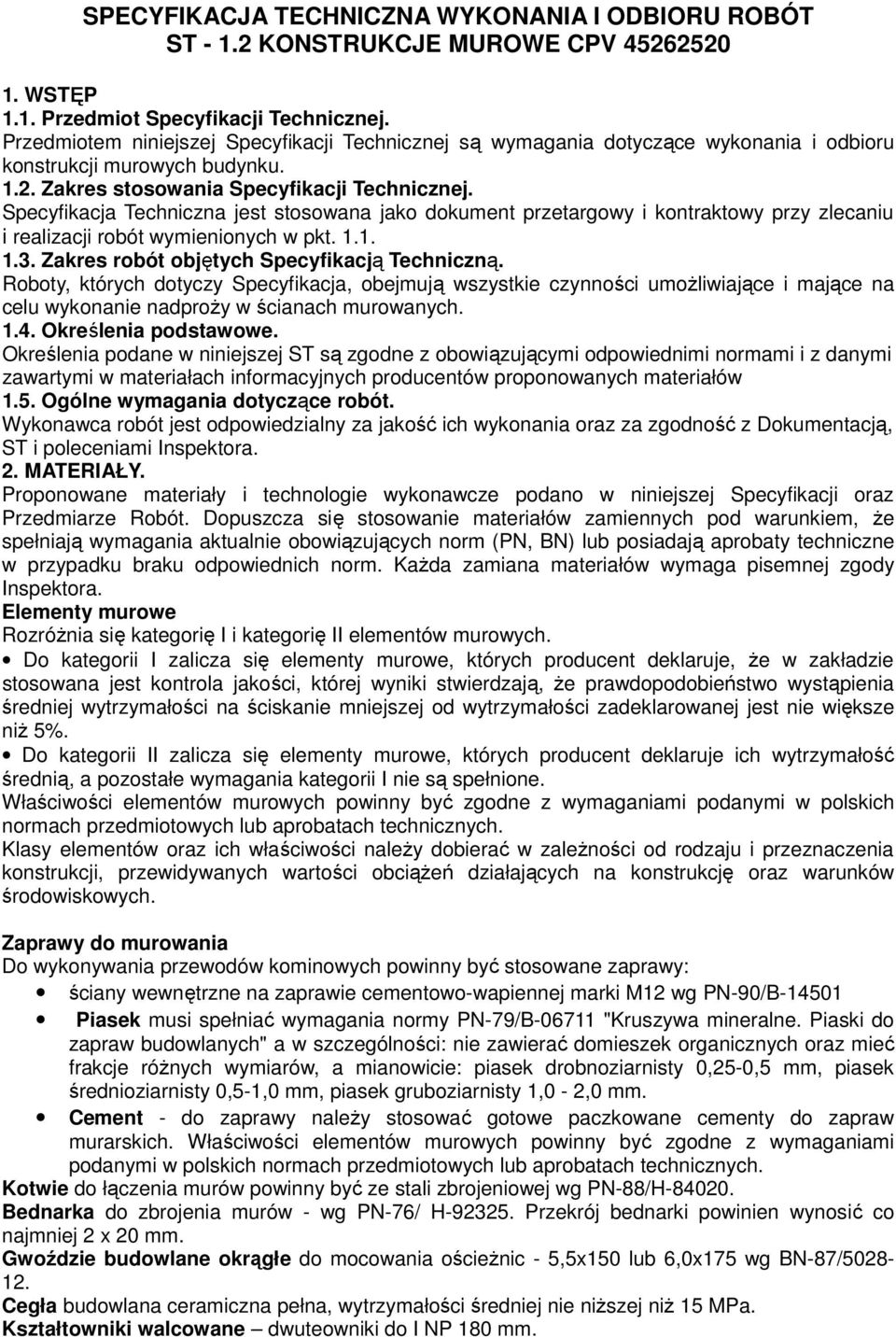 Specyfikacja Techniczna jest stosowana jako dokument przetargowy i kontraktowy przy zlecaniu i realizacji robót wymienionych w pkt. 1.1. 1.3. Zakres robót objętych Specyfikacją Techniczną.