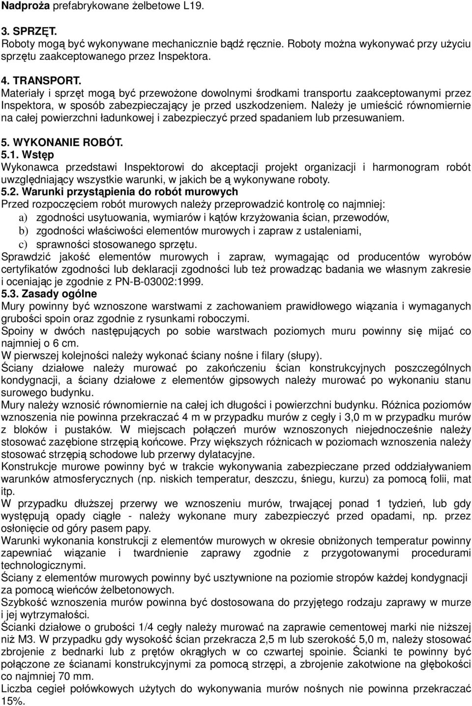 Należy je umieścić równomiernie na całej powierzchni ładunkowej i zabezpieczyć przed spadaniem lub przesuwaniem. 5. WYKONANIE ROBÓT. 5.1.