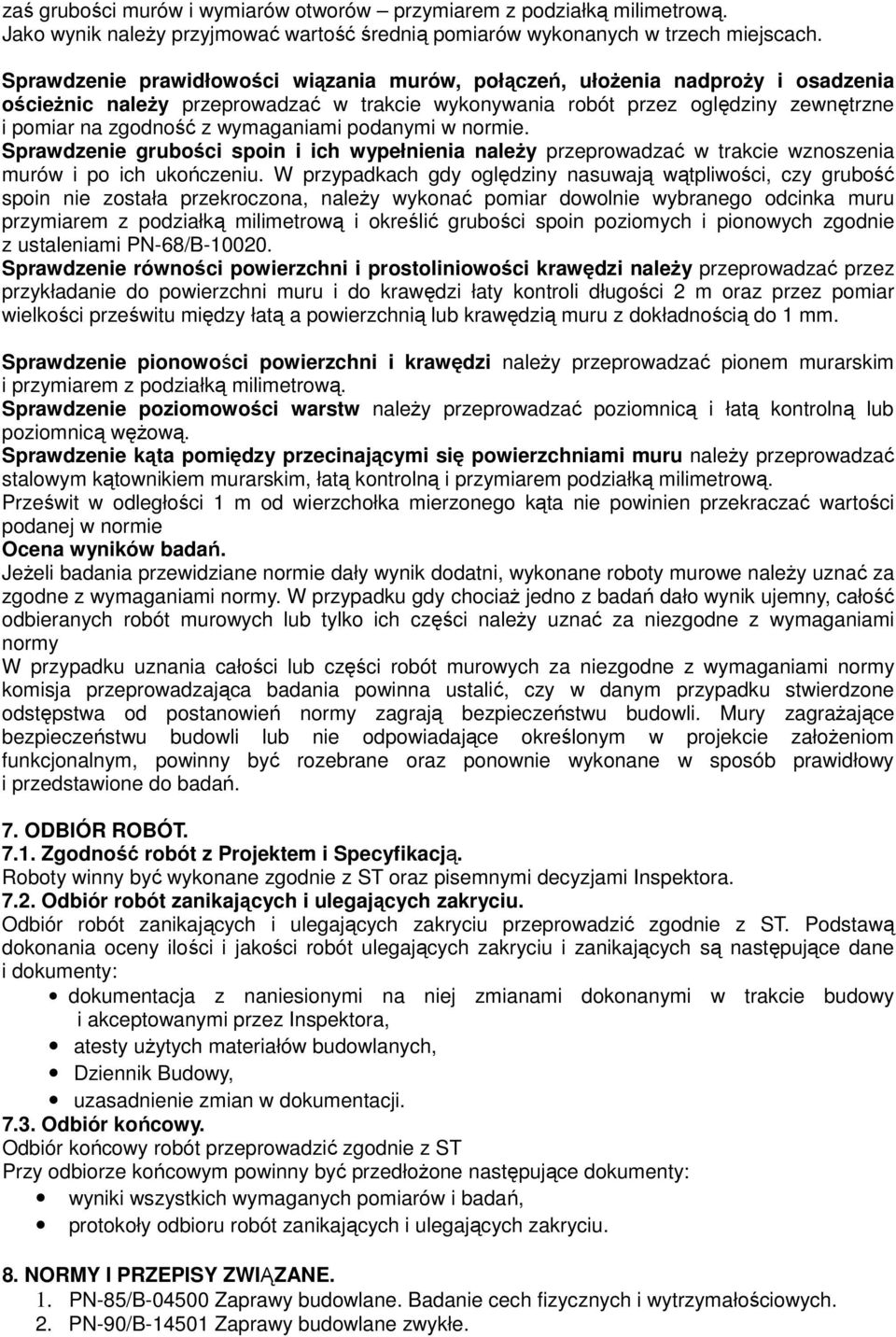 wymaganiami podanymi w normie. Sprawdzenie grubości spoin i ich wypełnienia należy przeprowadzać w trakcie wznoszenia murów i po ich ukończeniu.